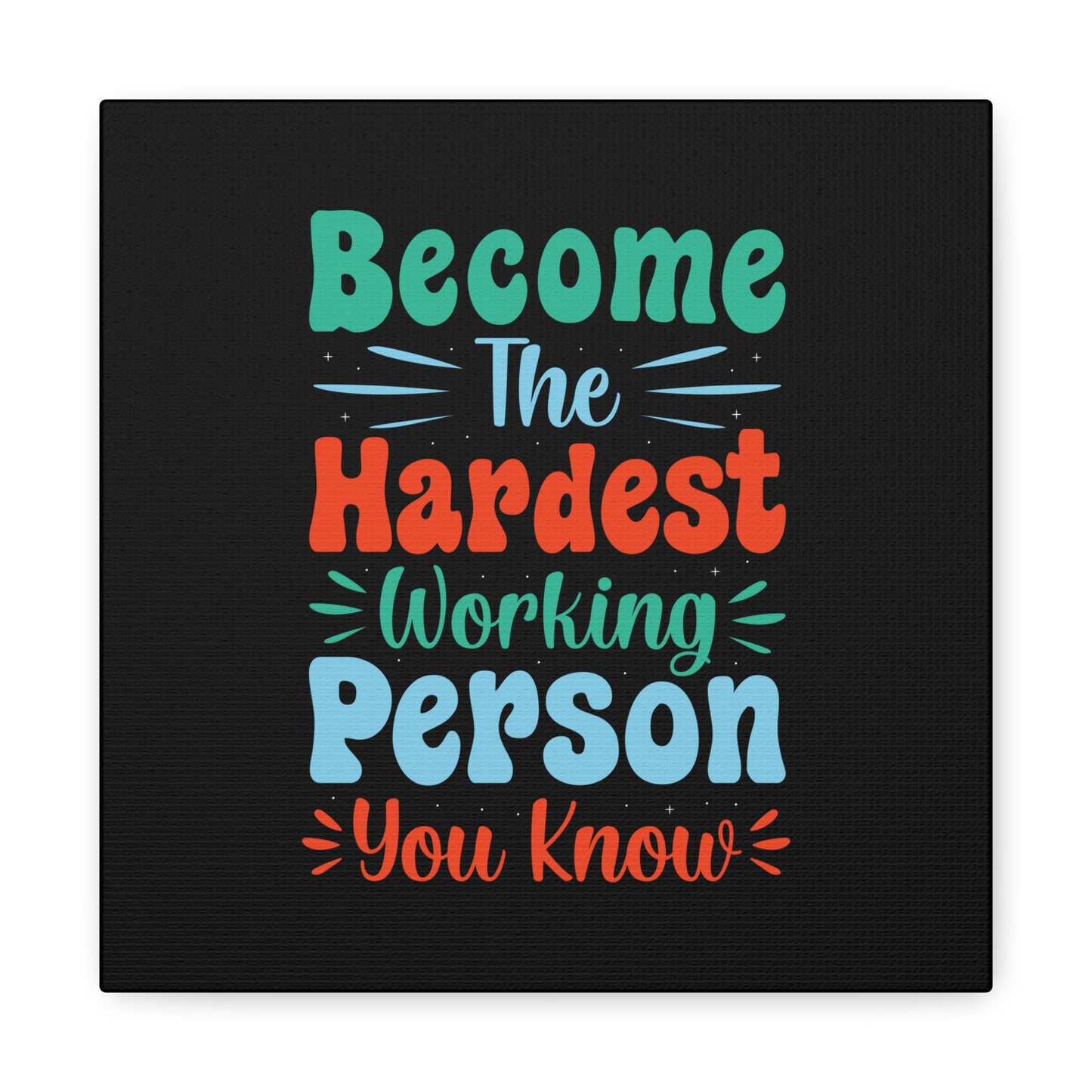 Become The Hardest Working Person You Known Matte Canvas, Stretched, 1.25"