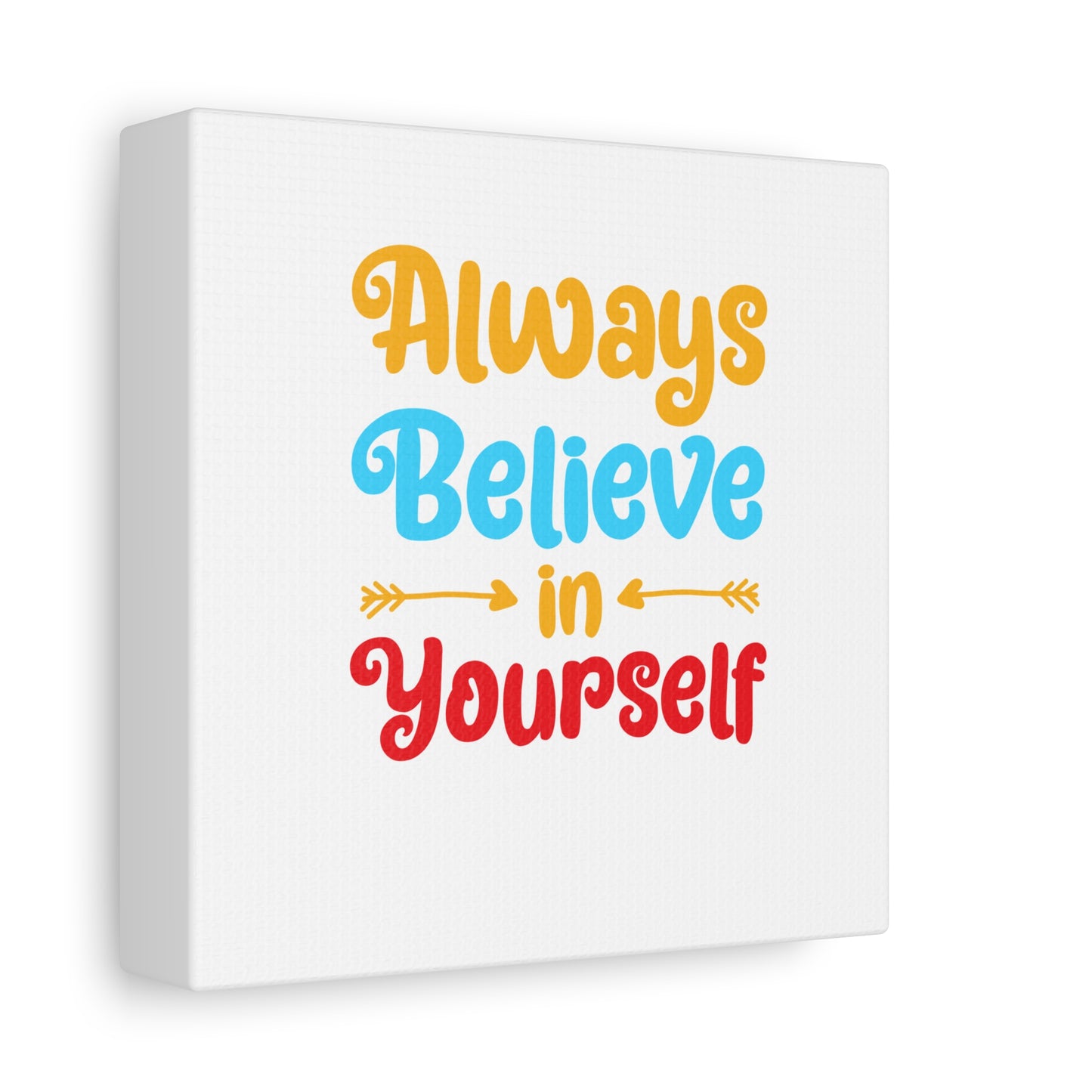Always Believe In Yourself Matte Canvas, Stretched, 1.25"