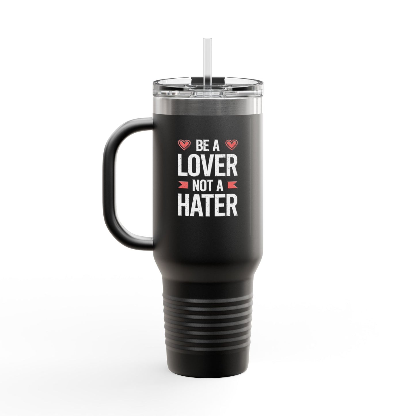 Be A Lover Not A Hater Insulated Travel Mug, 40oz