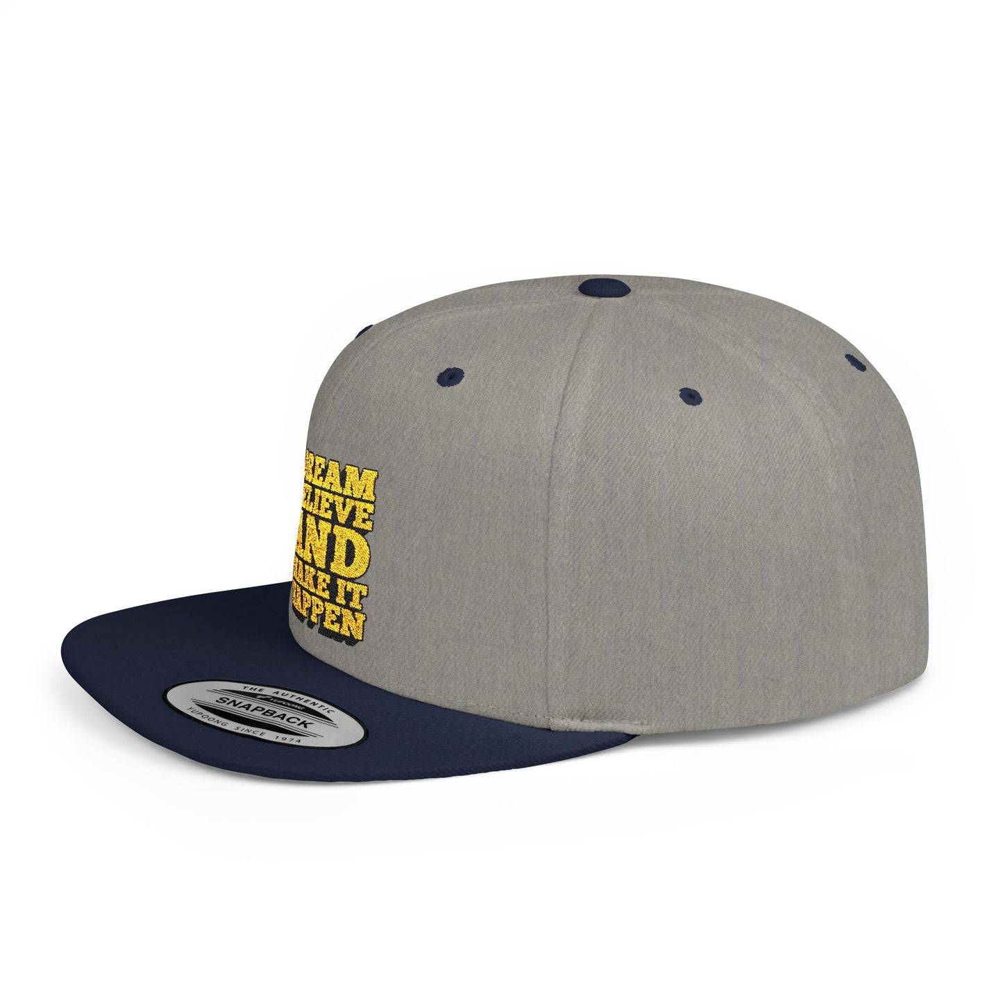 Dream Believe And Make It Happen Flat Bill Snapback