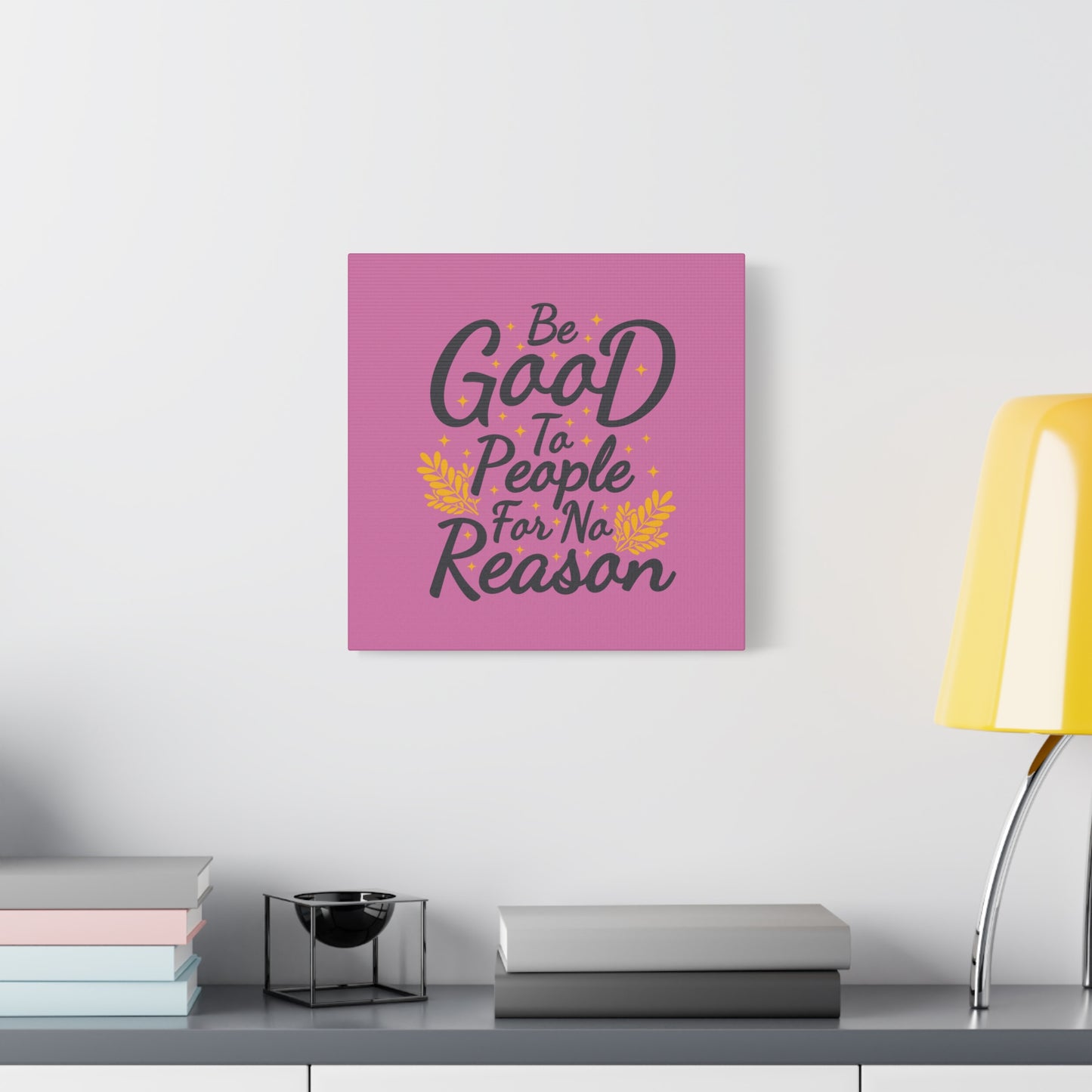 Be Good To People For No Reason Matte Canvas, Stretched, 1.25"