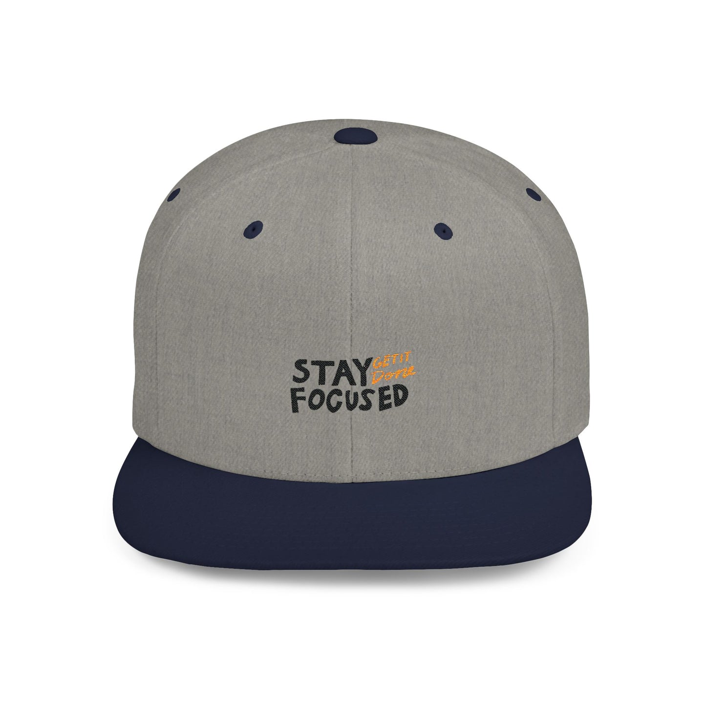 Stay Focused Get It Done Flat Bill Snapback