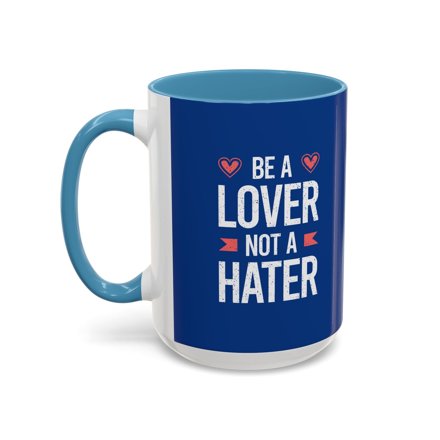 Be A Lover Not A Hater Accent Coffee Mug (11, 15oz)