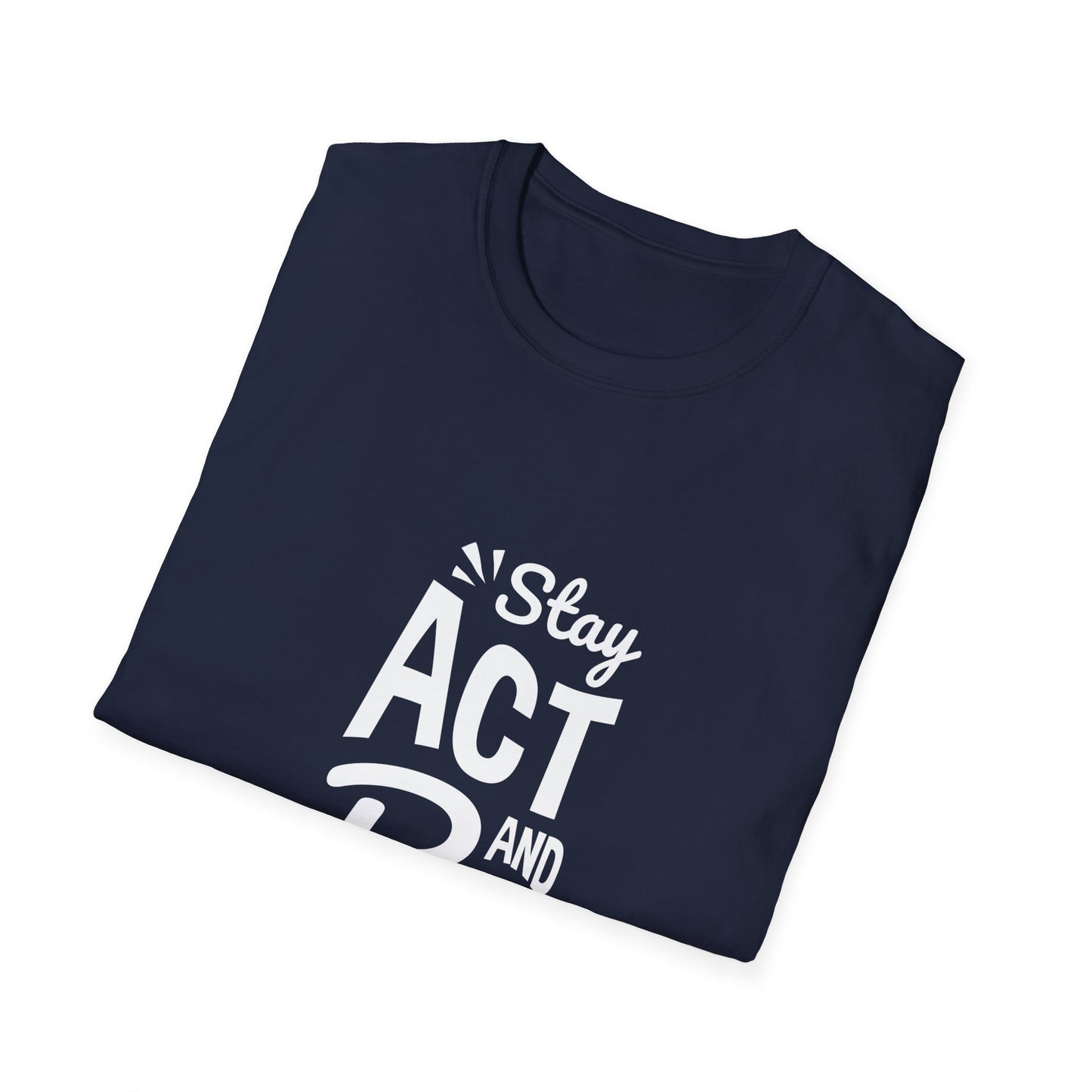 Stay Act And Be Cool Unisex Softstyle T-Shirt