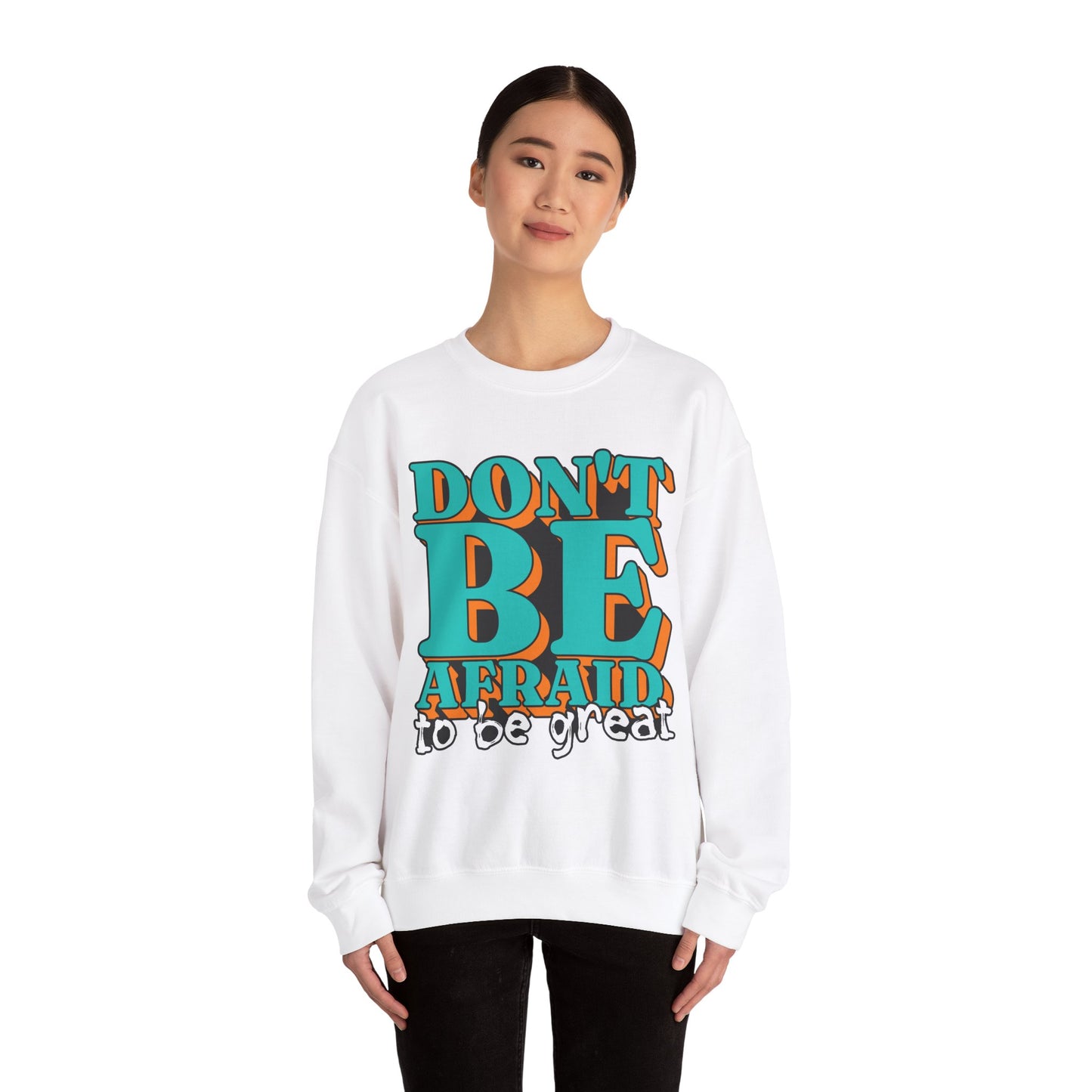Don't Be Afraid To Be Great Unisex Heavy Blend™ Crewneck Sweatshirt