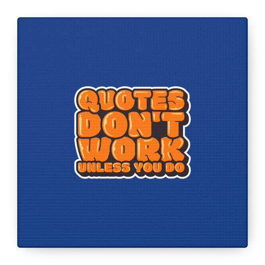 Quotes Don't Work Unless You Do Matte Canvas, Stretched, 1.25"