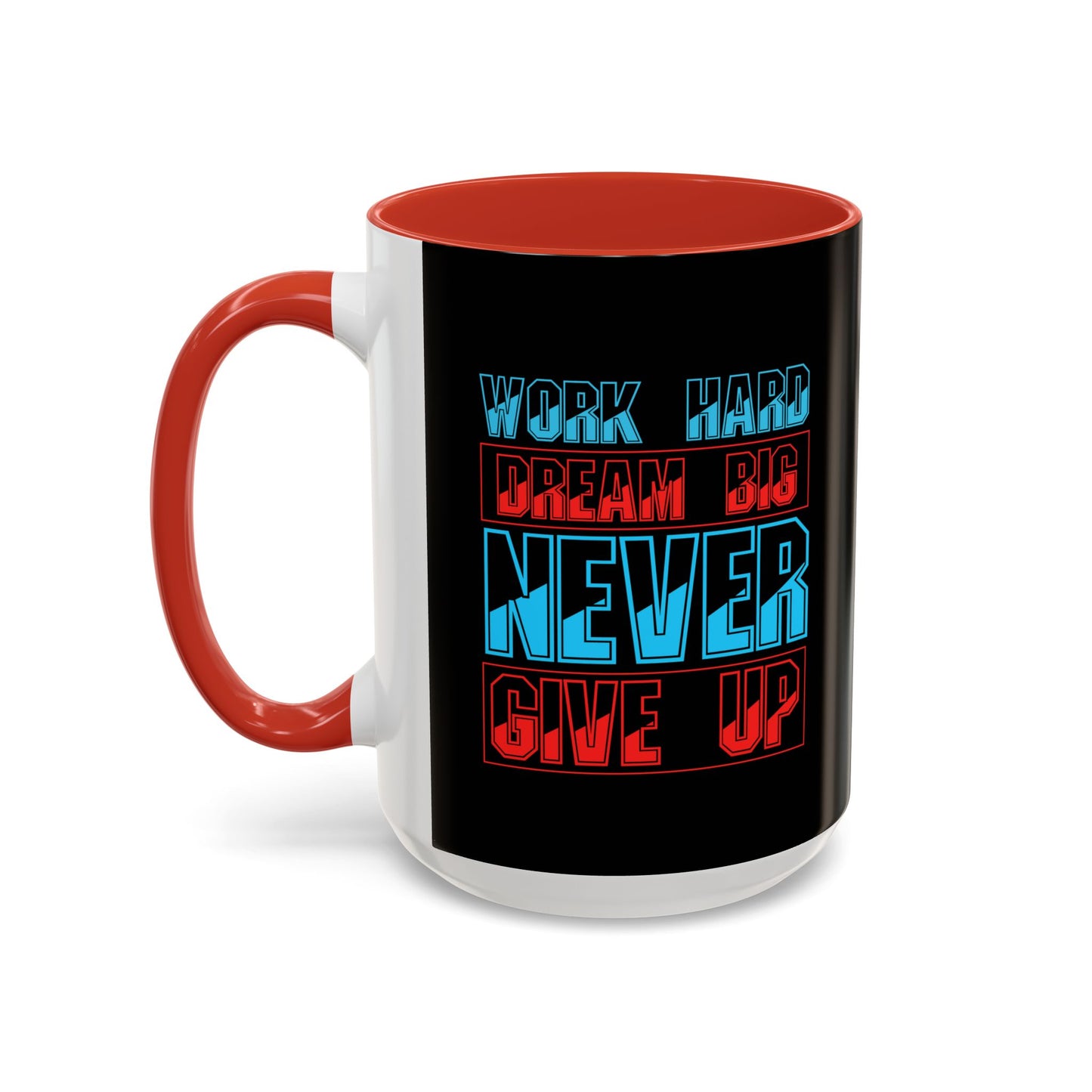Work Hard Dream Big Never Give Up Accent Coffee Mug (11, 15oz)