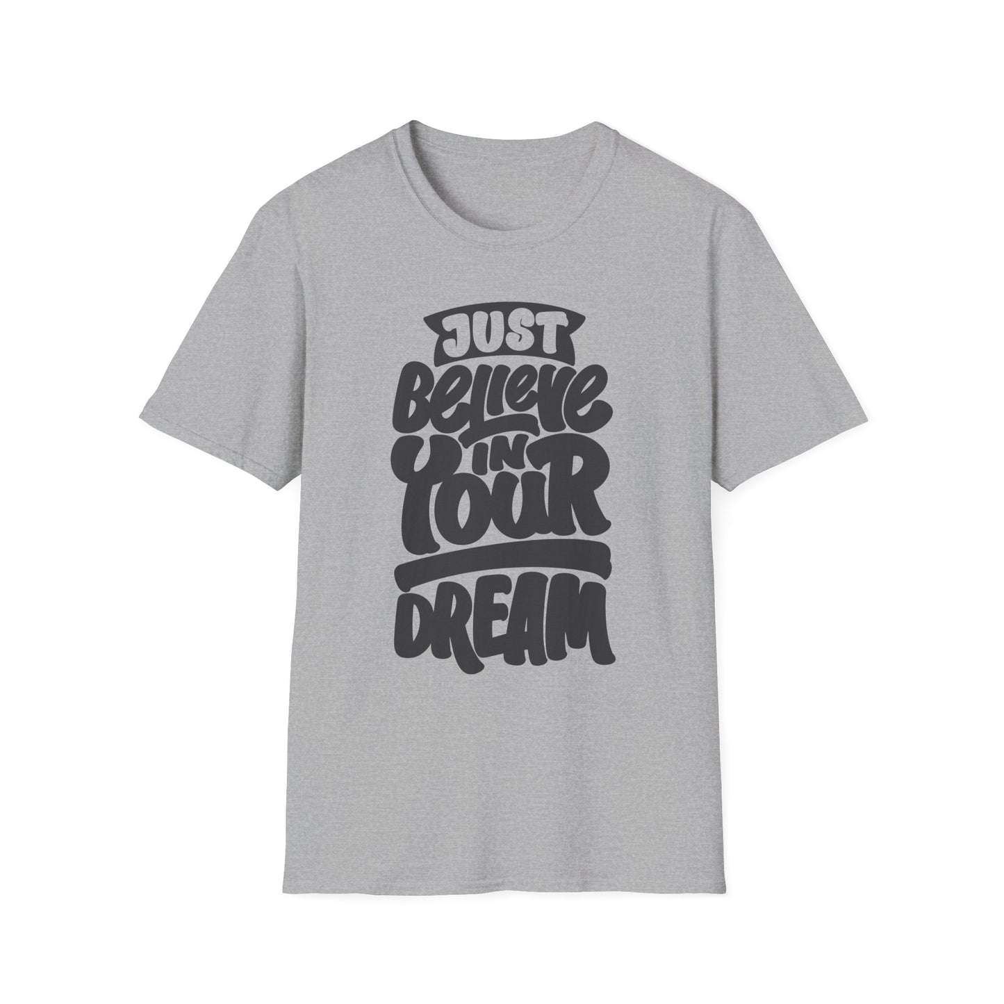 Just Believe in Your Dream Unisex Softstyle T-Shirt