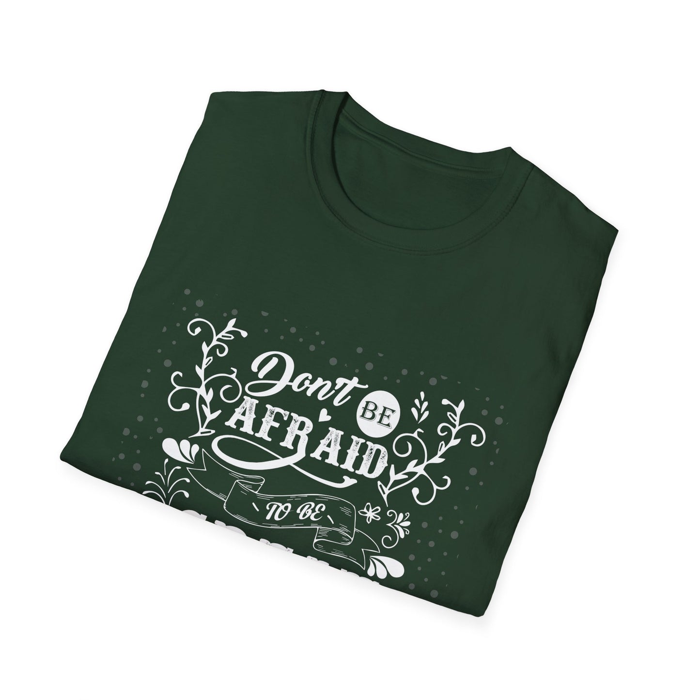 Don't Be Afraid To Be Great Unisex Softstyle T-Shirt