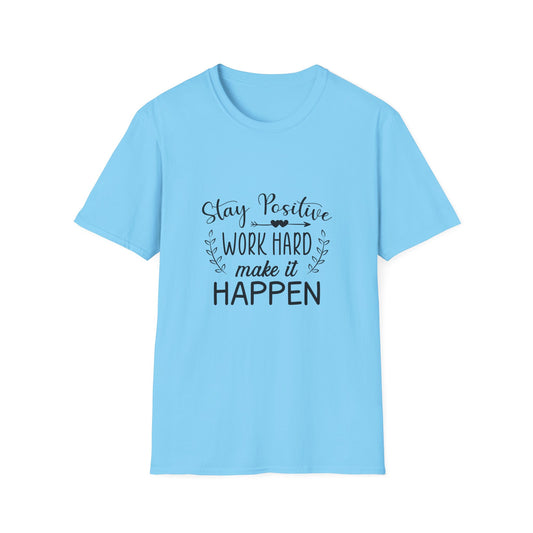 Stay Positive Work Hard Make It Happen Unisex Softstyle T-Shirt