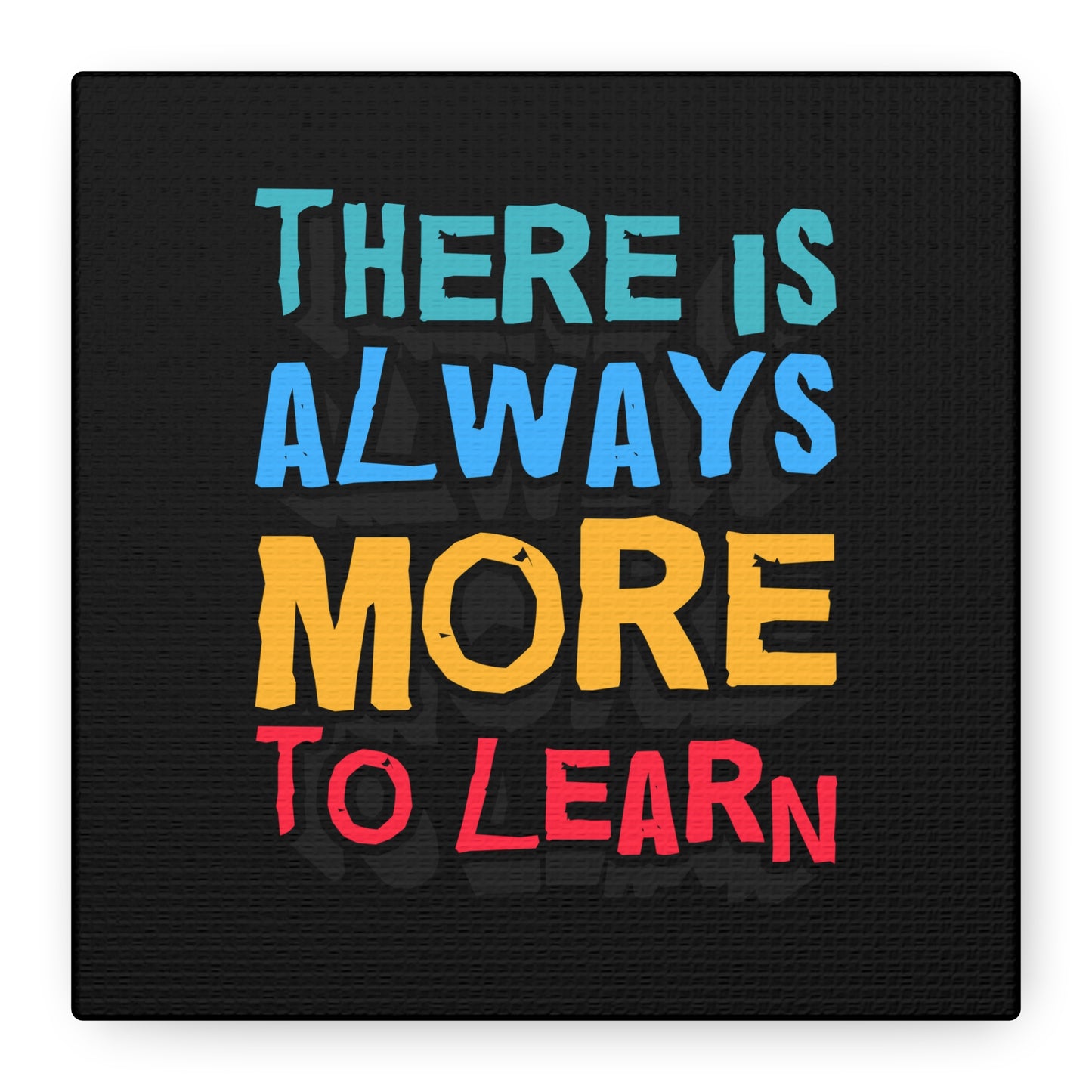 There Is Always More To Learn Matte Canvas, Stretched, 1.25"