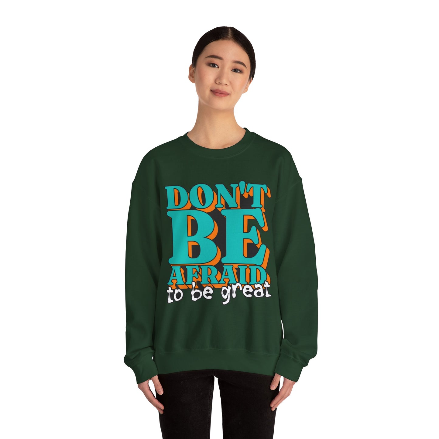 Don't Be Afraid To Be Great Unisex Heavy Blend™ Crewneck Sweatshirt