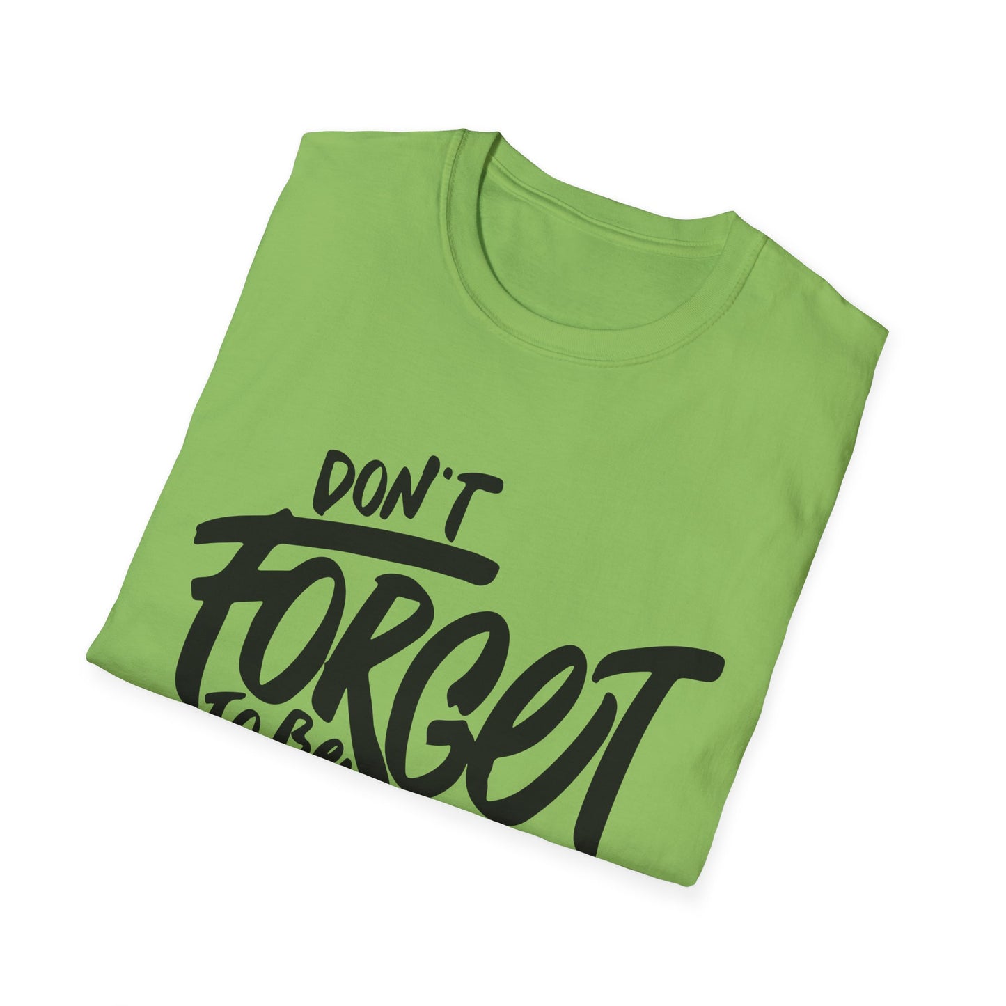 Don't Forget To Be Awesome Unisex Softstyle T-Shirt