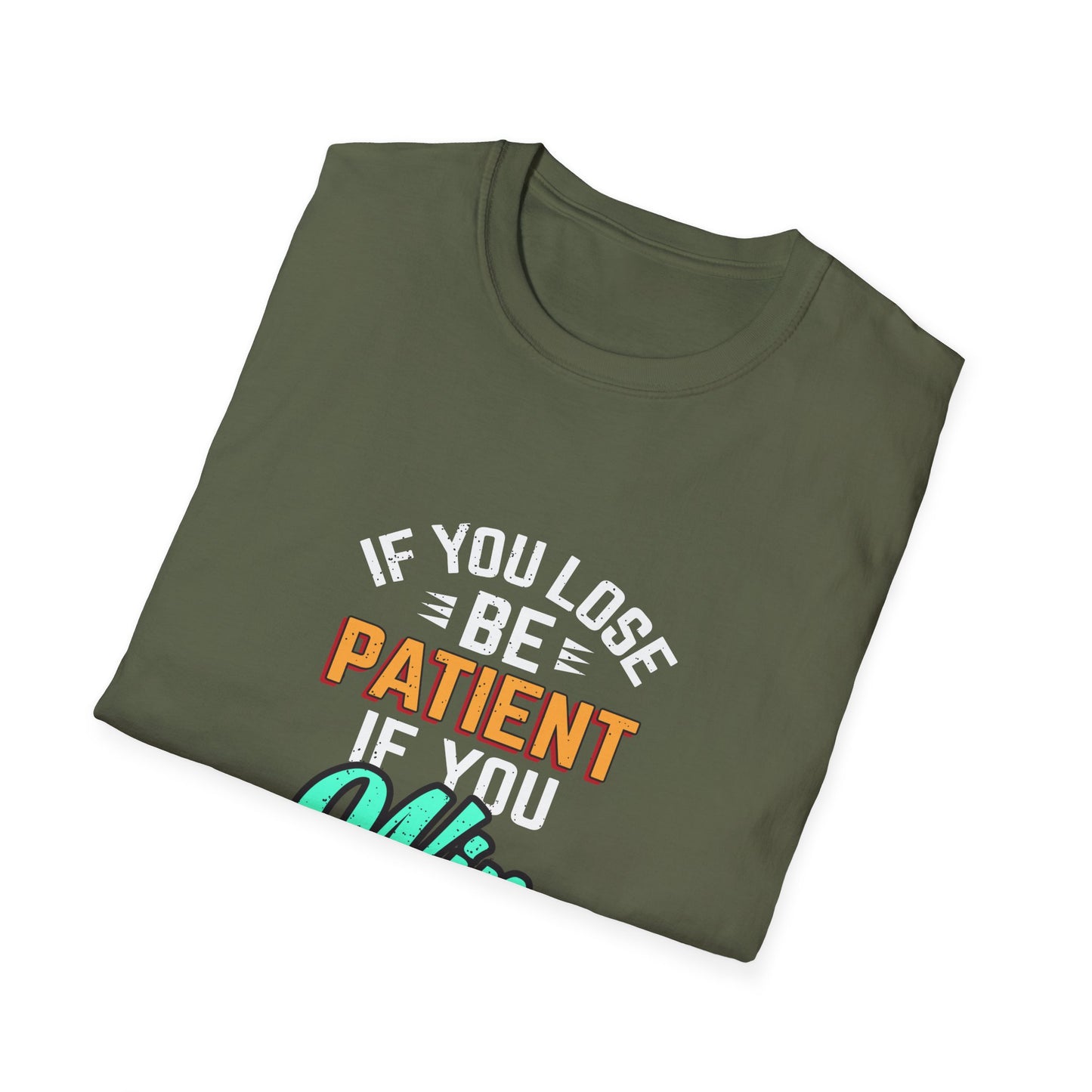 If You Loss Be Patient If You Win Stay Humble Unisex Softstyle T-Shirt