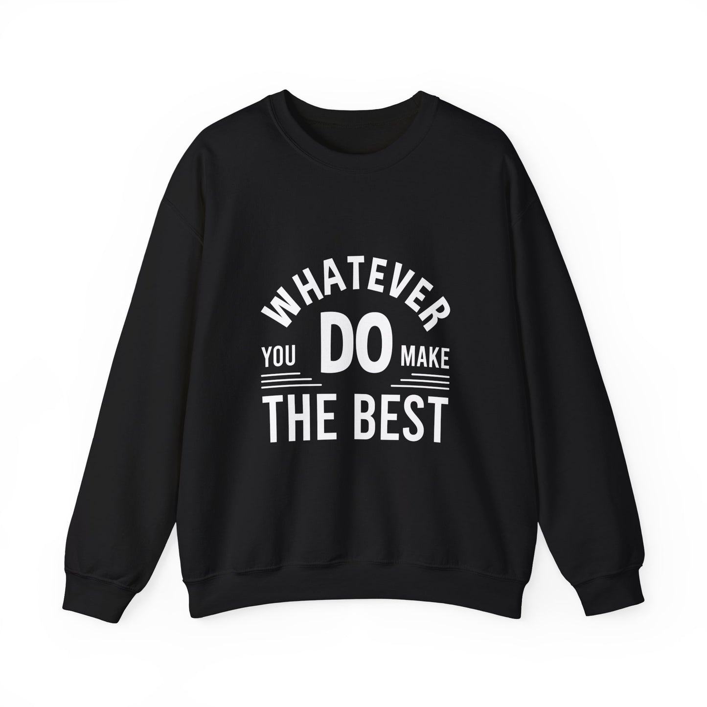 Whatever You Do Make The Best Unisex Heavy Blend™ Crewneck Sweatshirt