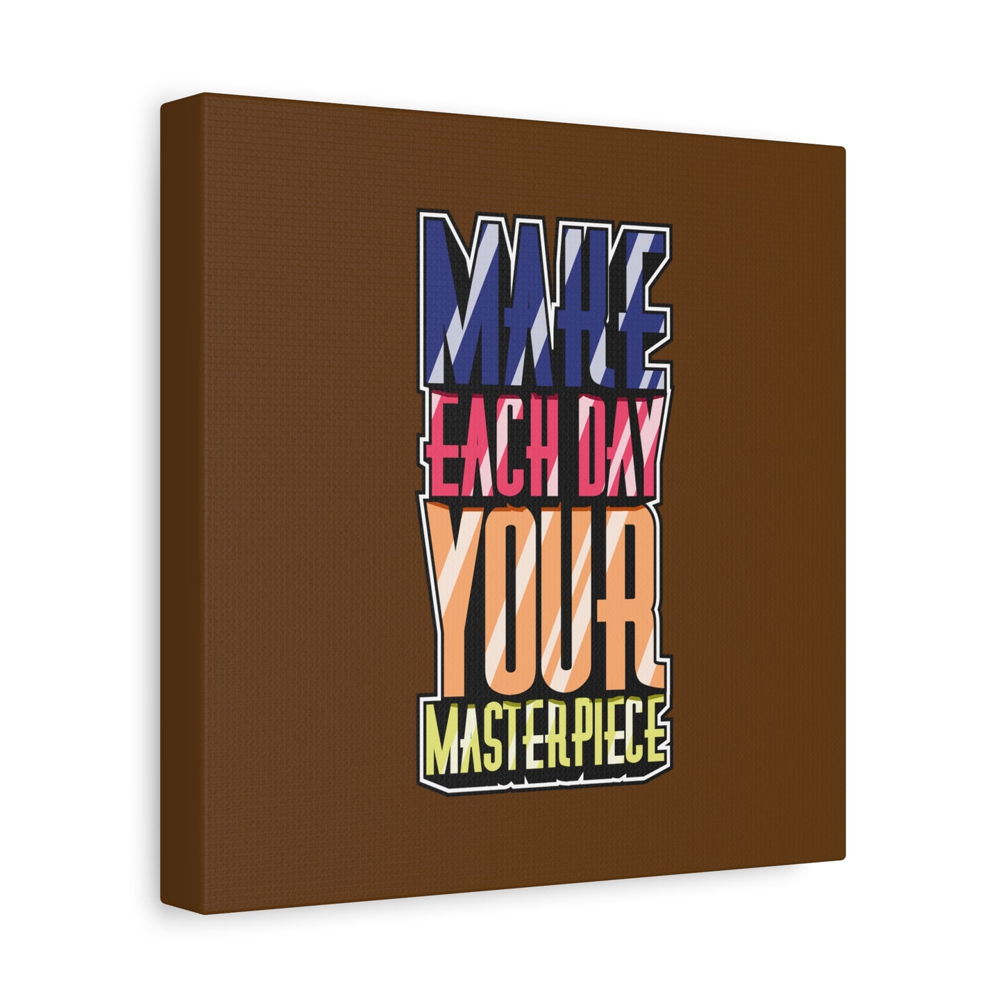 Make Each Day Your Masterpiece Matte Canvas, Stretched, 1.25"