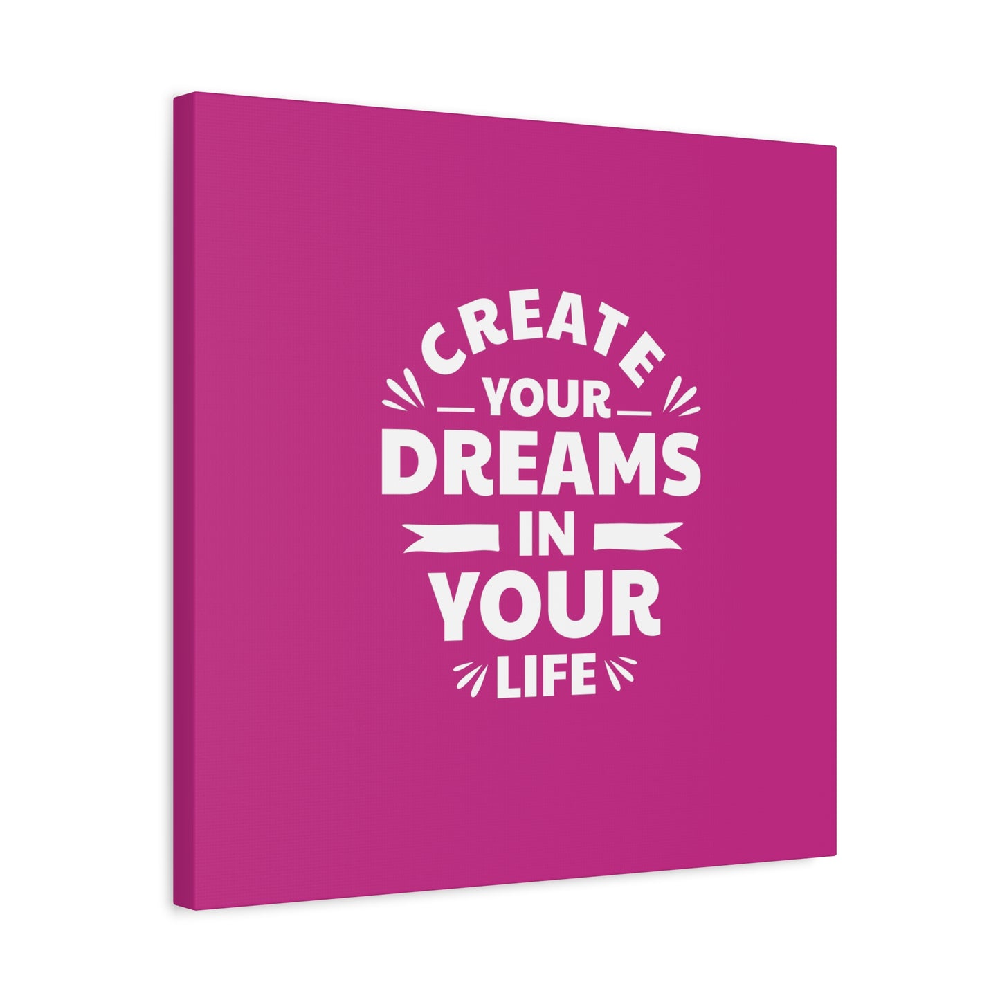 Create Your Dreams In Your Life Matte Canvas, Stretched, 1.25"