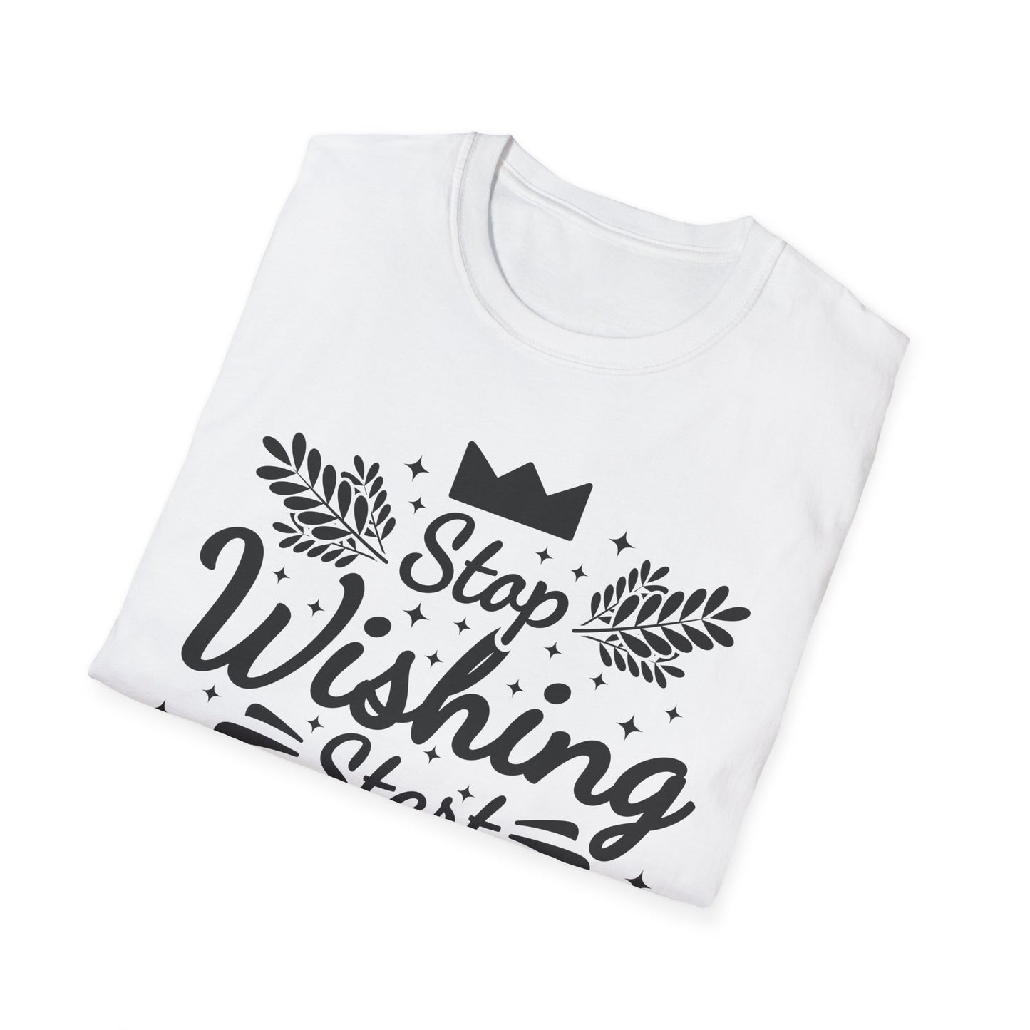 Stop Wishing Start Daing Unisex Softstyle T-Shirt