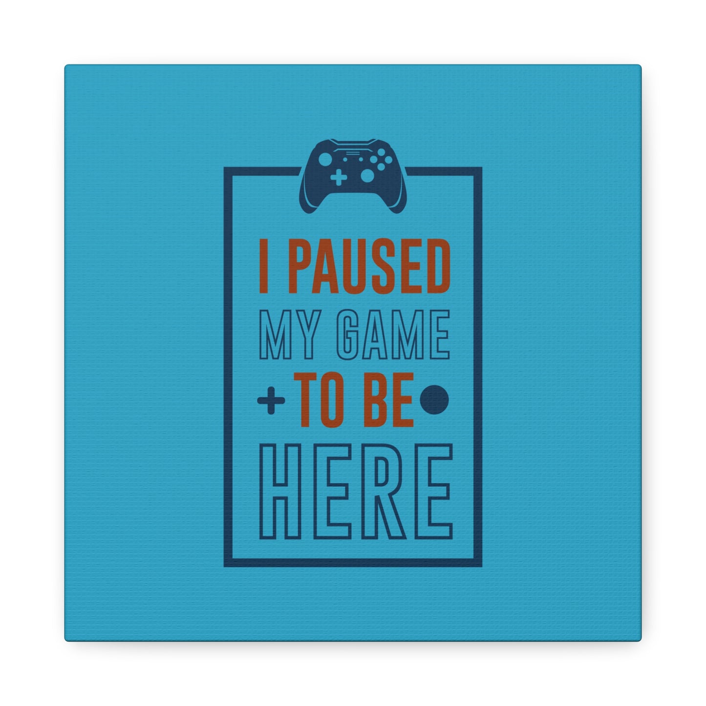 I Pushed My Game To Be Here Matte Canvas, Stretched, 1.25"