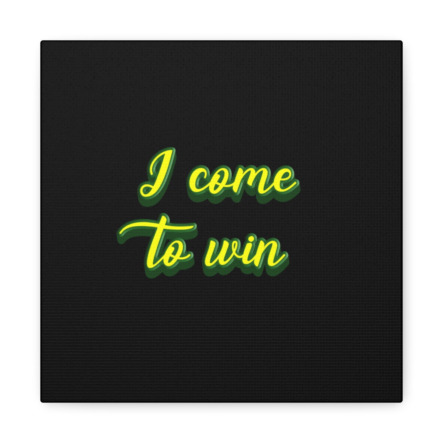 I Come To Win Matte Canvas, Stretched, 1.25"
