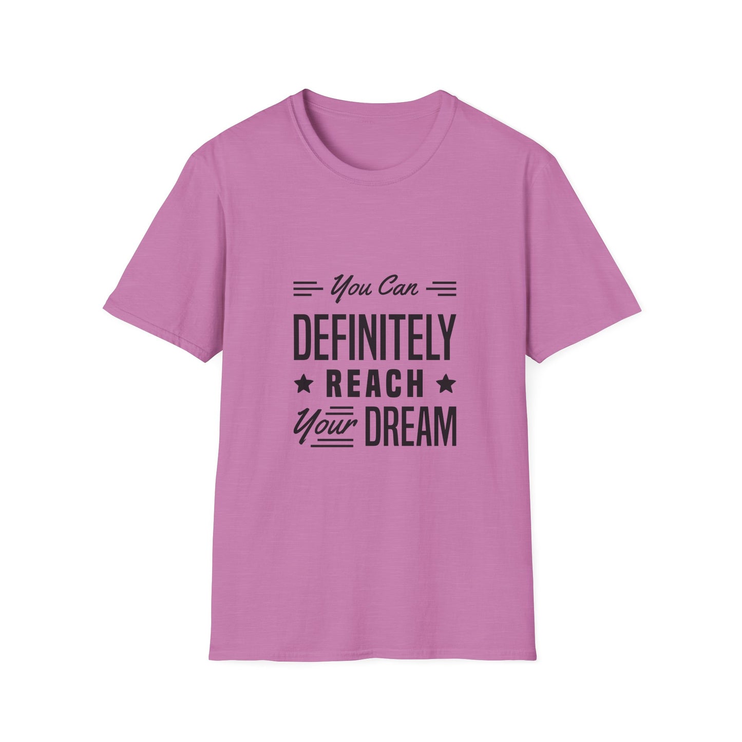 You Can Definitely Reach Your Dream Unisex Softstyle T-Shirt