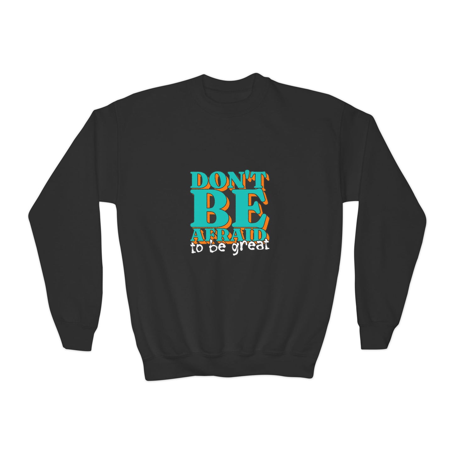 Don't Be Afraid To Be Great Youth Crewneck Sweatshirt
