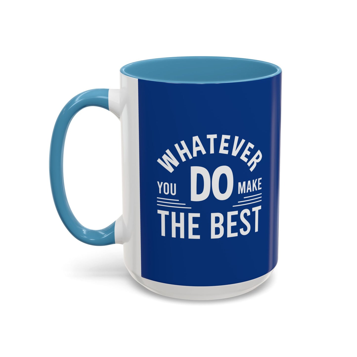 Whatever You Do Make The Best Accent Coffee Mug (11, 15oz)