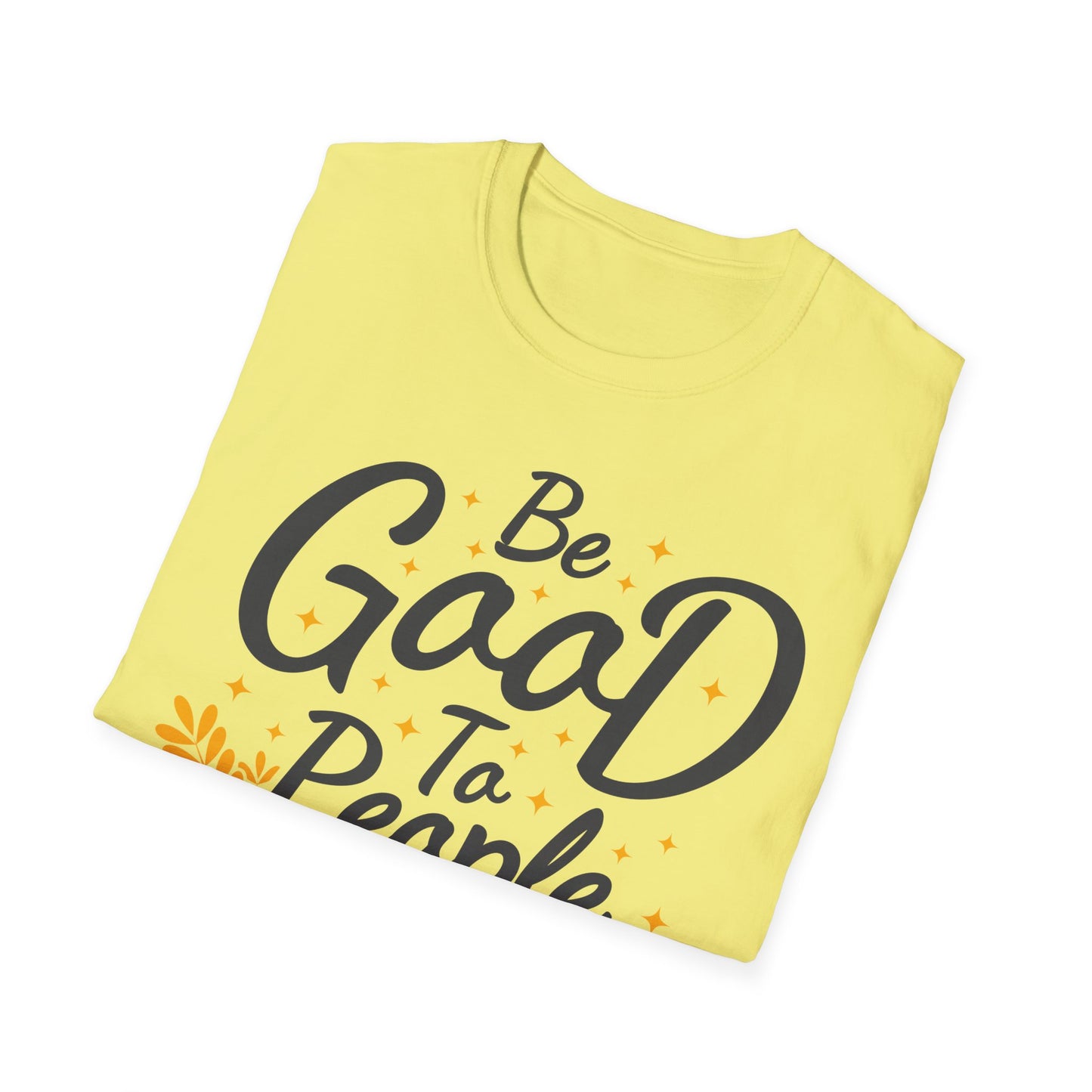 Be Good To People For No Reason  Unisex Softstyle T-Shirt