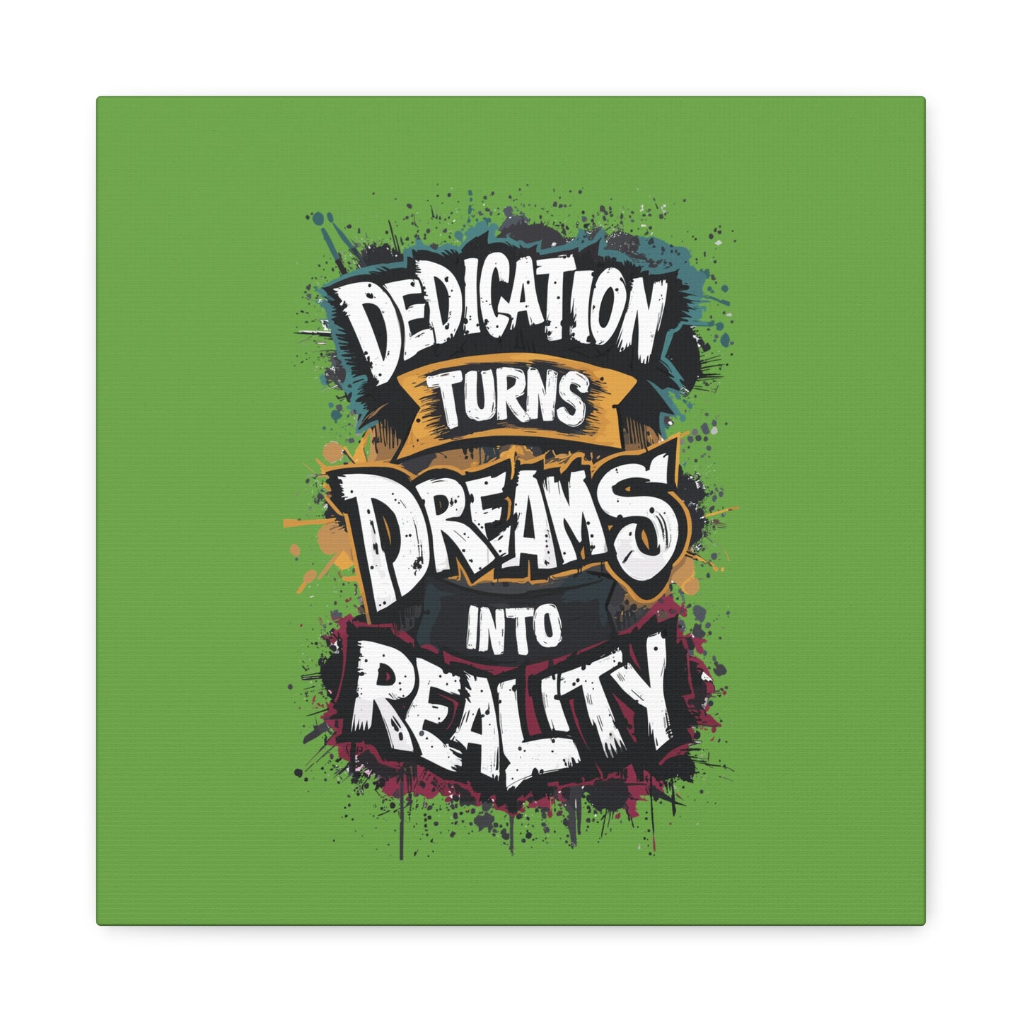 Dedication Turns Dreams Into Reality Matte Canvas, Stretched, 1.25"