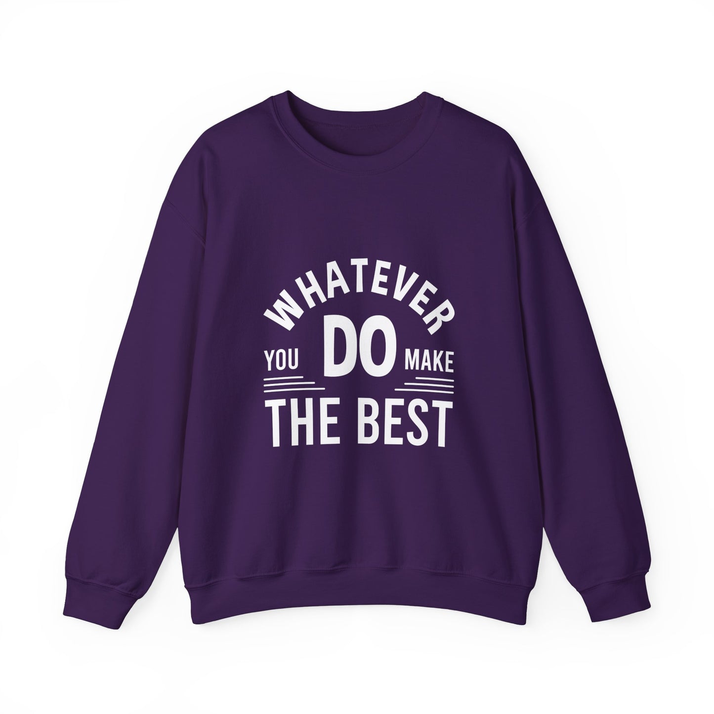 Whatever You Do Make The Best Unisex Heavy Blend™ Crewneck Sweatshirt