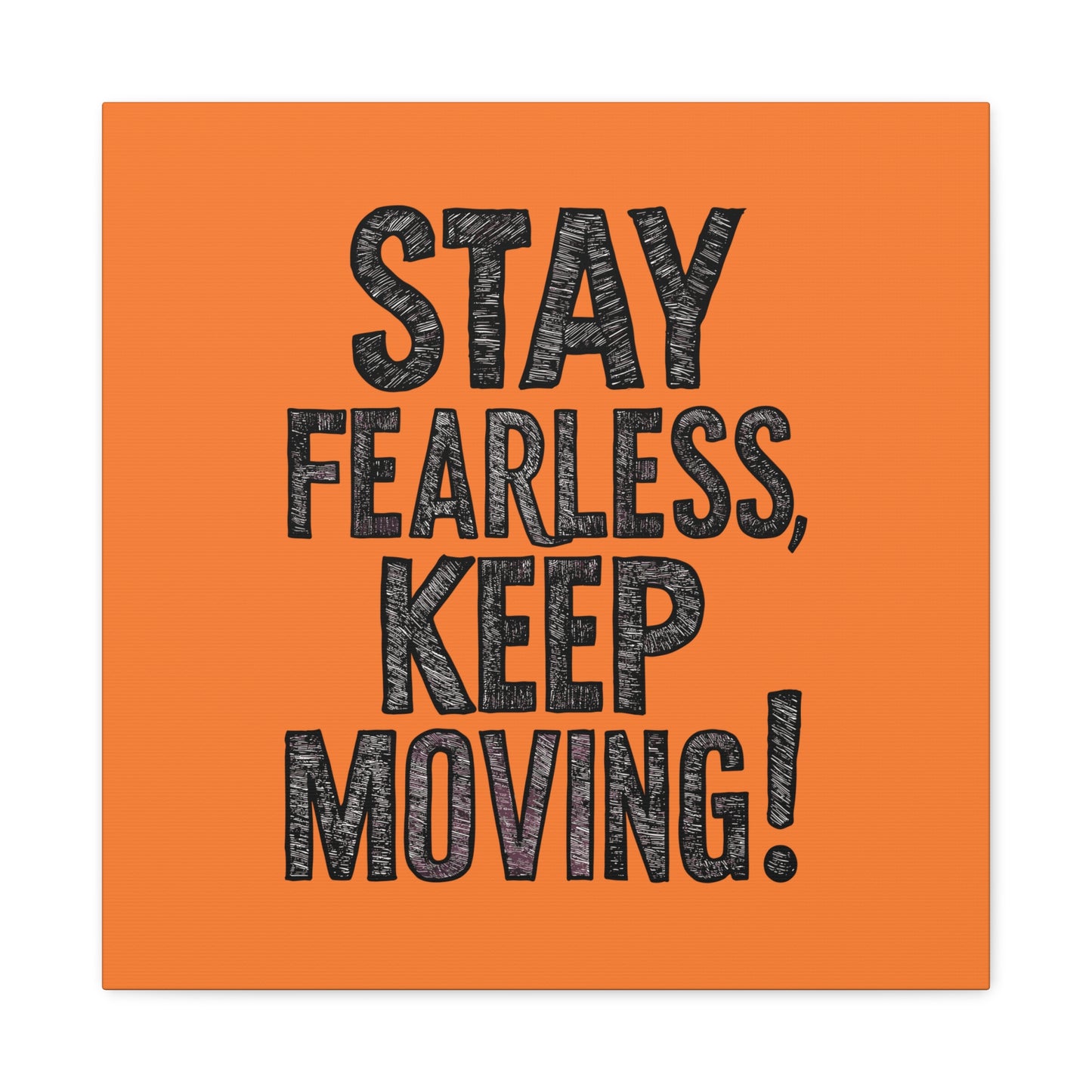 Stay Fearless Keep Moving! Matte Canvas, Stretched, 1.25"