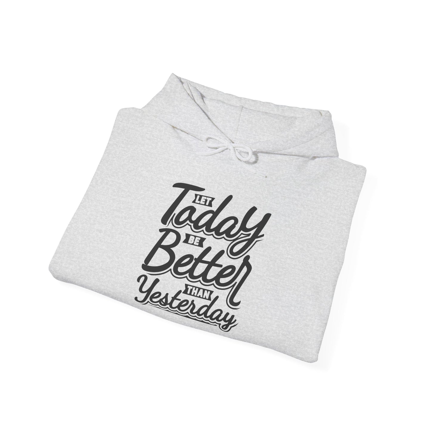 Let Today Be Better Than Yesterday Unisex Heavy Blend™ Hooded Sweatshirt
