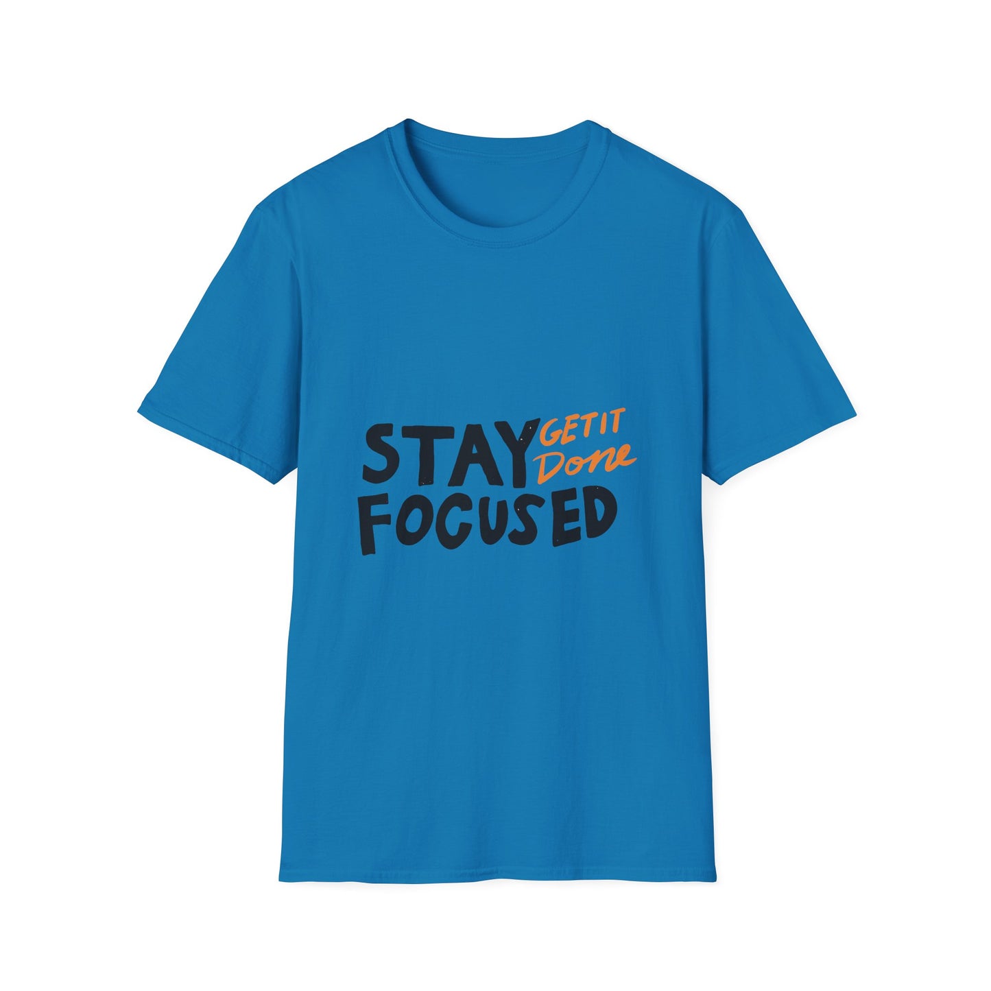 stay focused get it done Unisex Softstyle T-Shirt
