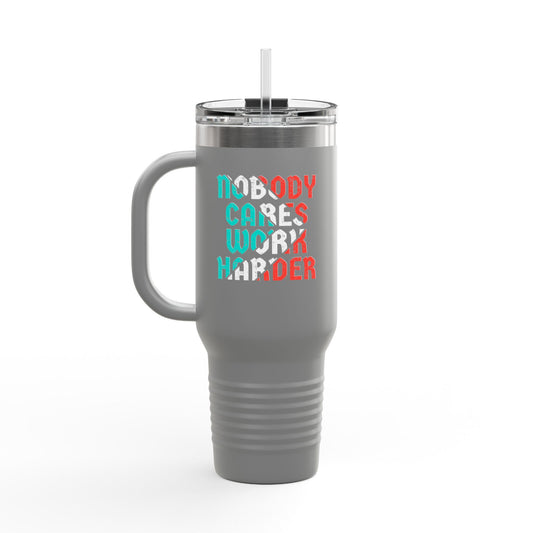 Nobody Cares Work Harder Insulated Travel Mug, 40oz