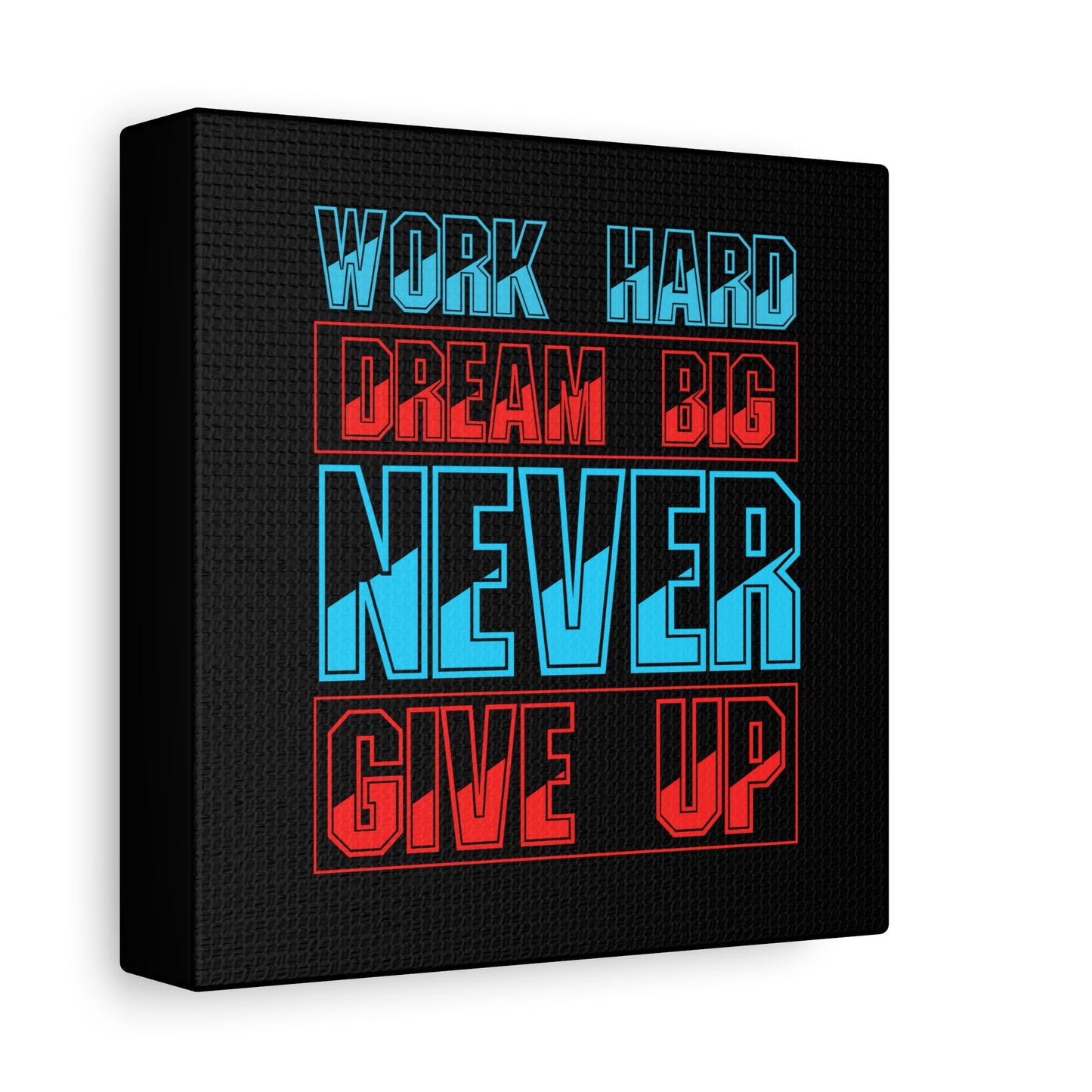 Work Hard Dream Big Never Give Up Matte Canvas, Stretched, 1.25"