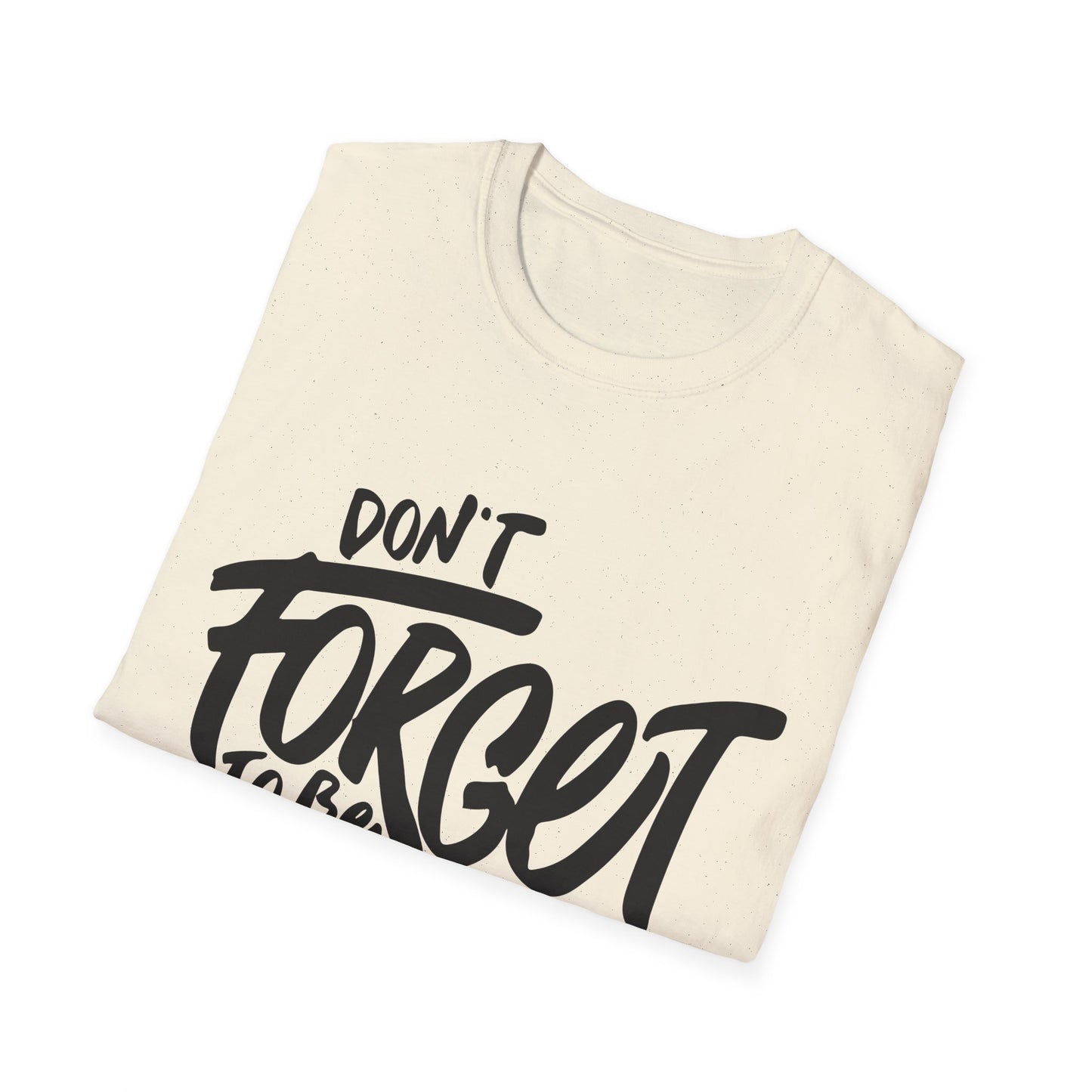 Don't Forget To Be Awesome Unisex Softstyle T-Shirt