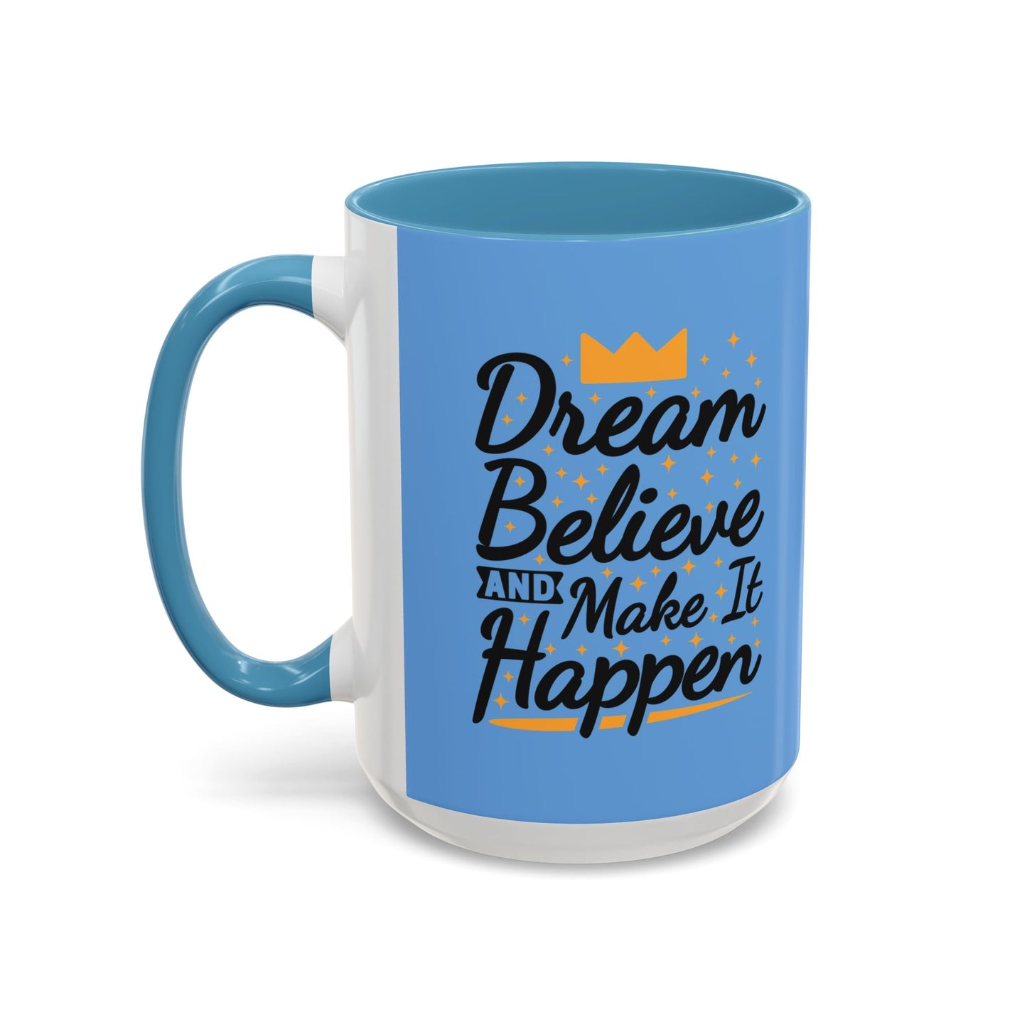 Dream Believe And Make It Happen Accent Coffee Mug (11, 15oz)