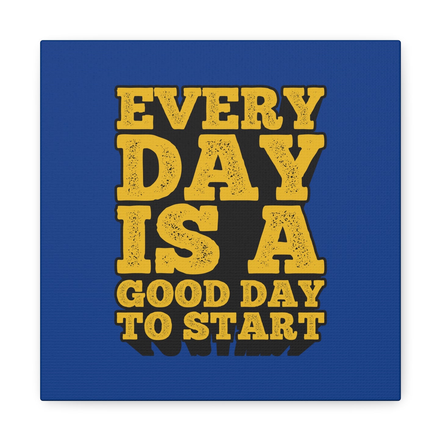 Every Day Is A Good Day To Start Matte Canvas, Stretched, 1.25"