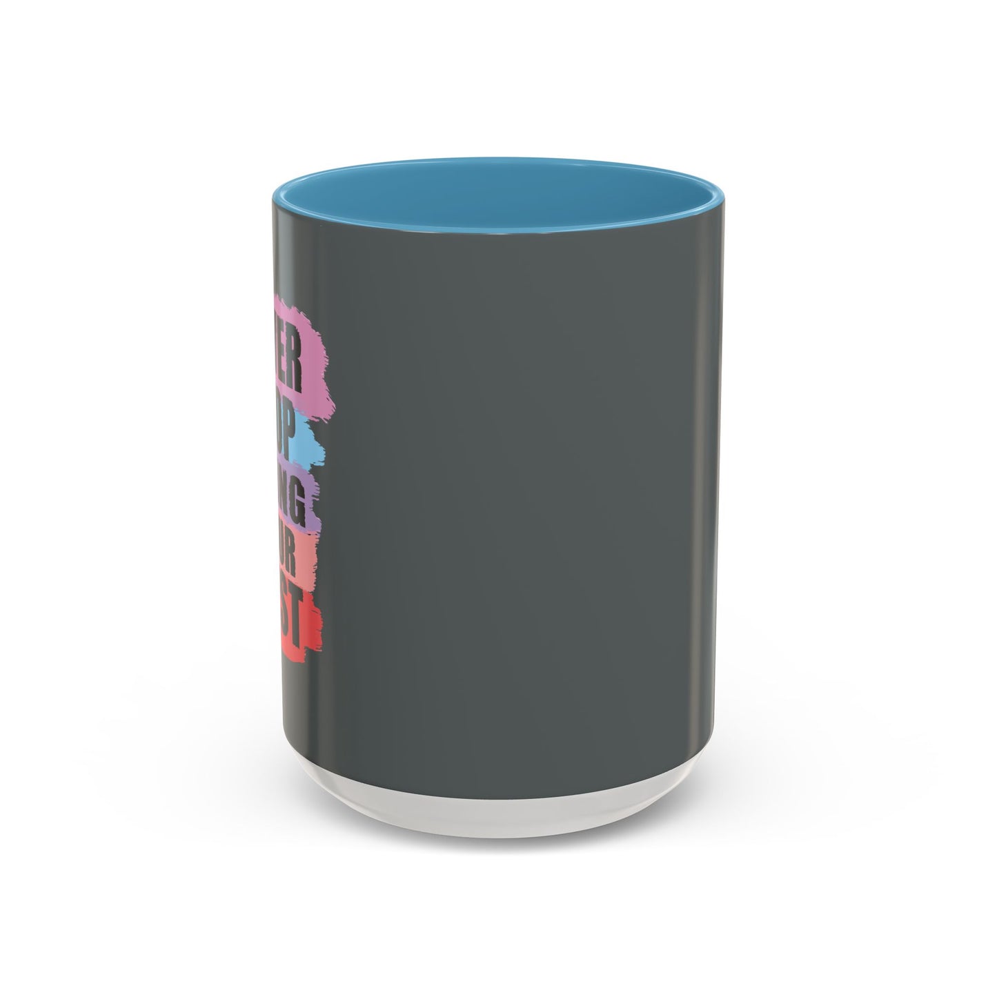 Never Stop Doing Your Best Accent Coffee Mug (11, 15oz)