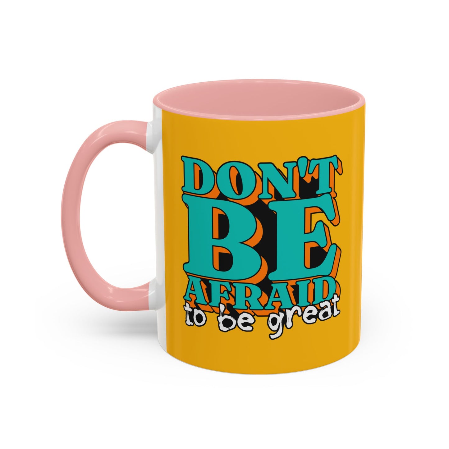 Don't Be Afraid To Be Great Accent Coffee Mug (11, 15oz)