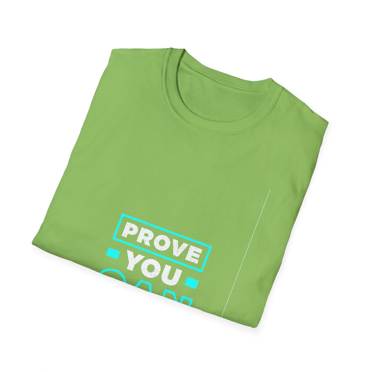 Prove You Can Unisex Softstyle T-Shirt