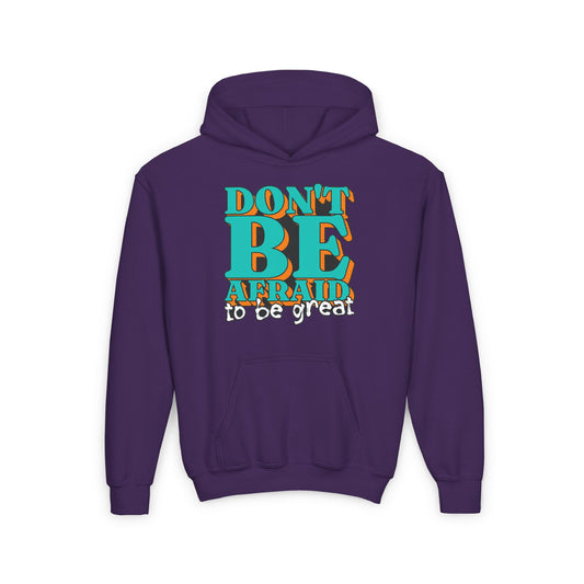 Don't Be Afraid To Be Great Youth Heavy Blend Hooded Sweatshirt