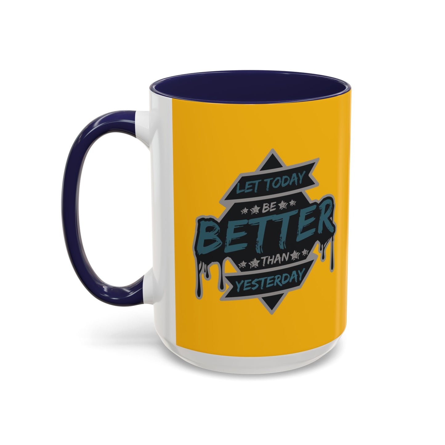 Let Today Be Better Than Yesterday Accent Coffee Mug (11, 15oz)