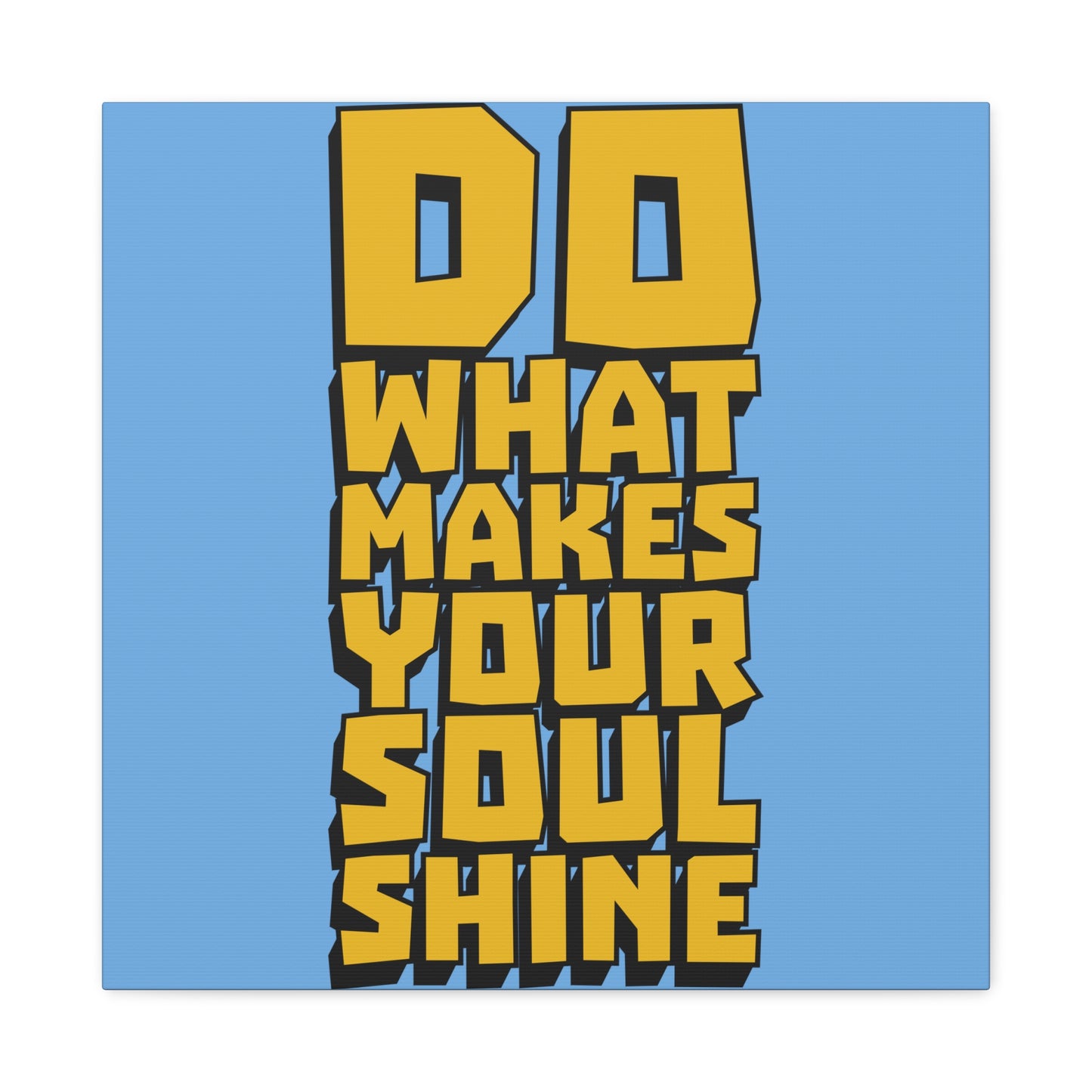 Do What Makes Your Soul Shine Matte Canvas, Stretched, 1.25"