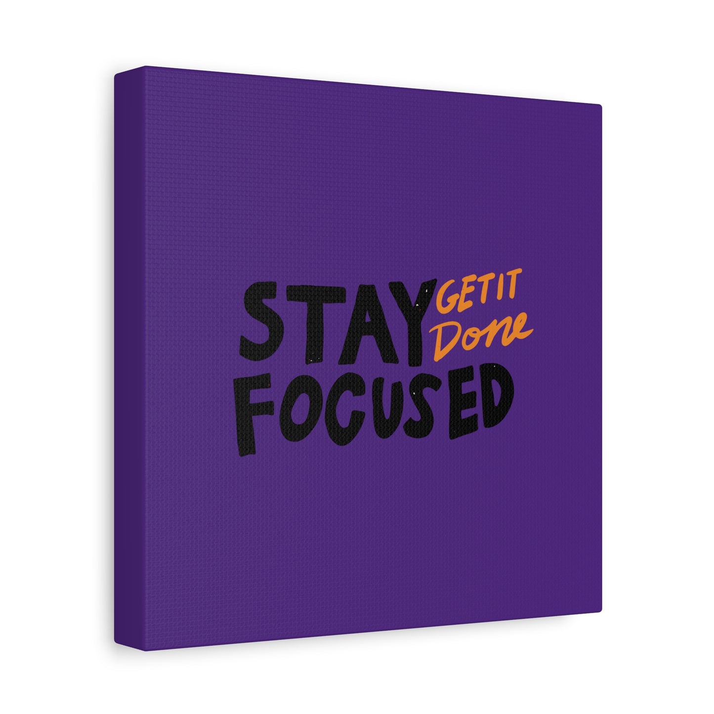 Stay Focused Get It Done Matte Canvas, Stretched, 1.25"