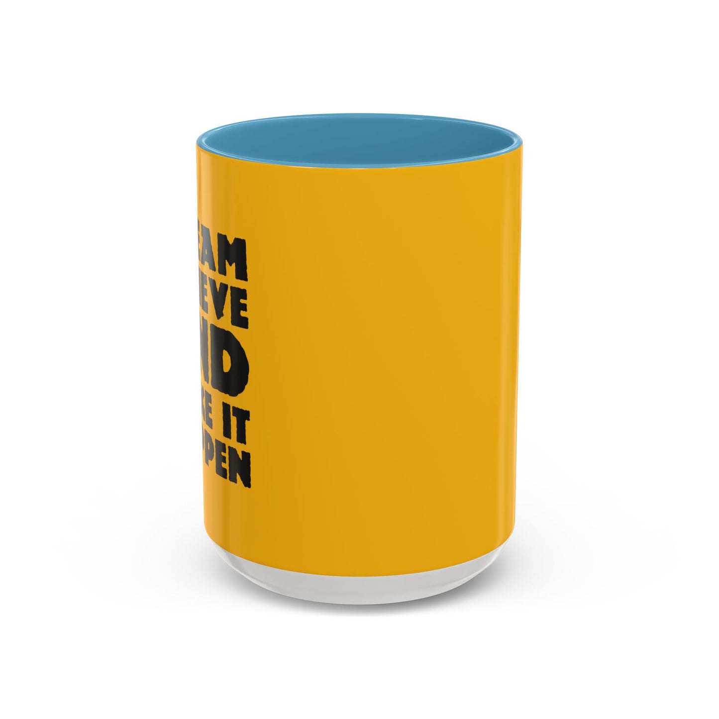 Dream Believe And Make It Happen Accent Coffee Mug (11, 15oz)