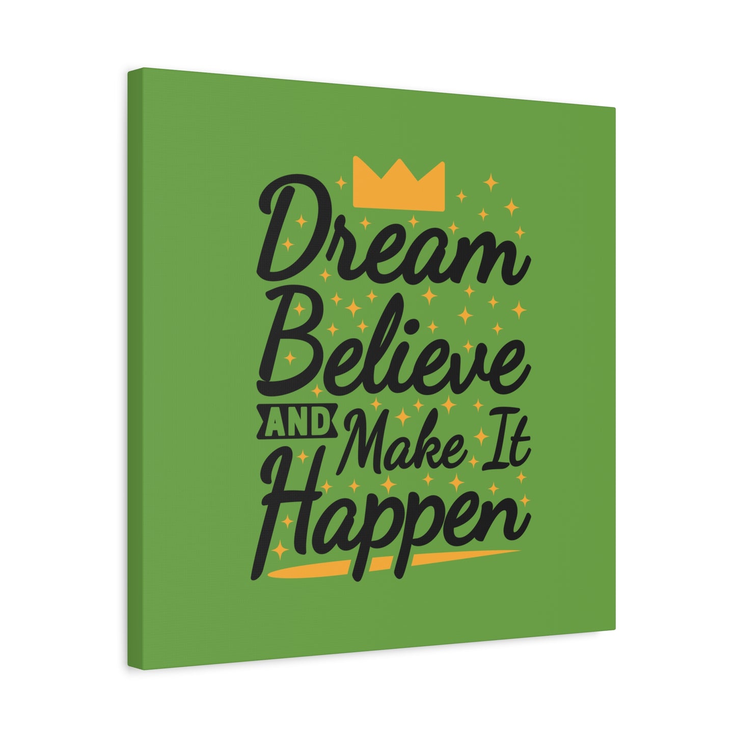 Dream Believe And Make It Happen Matte Canvas, Stretched, 1.25"