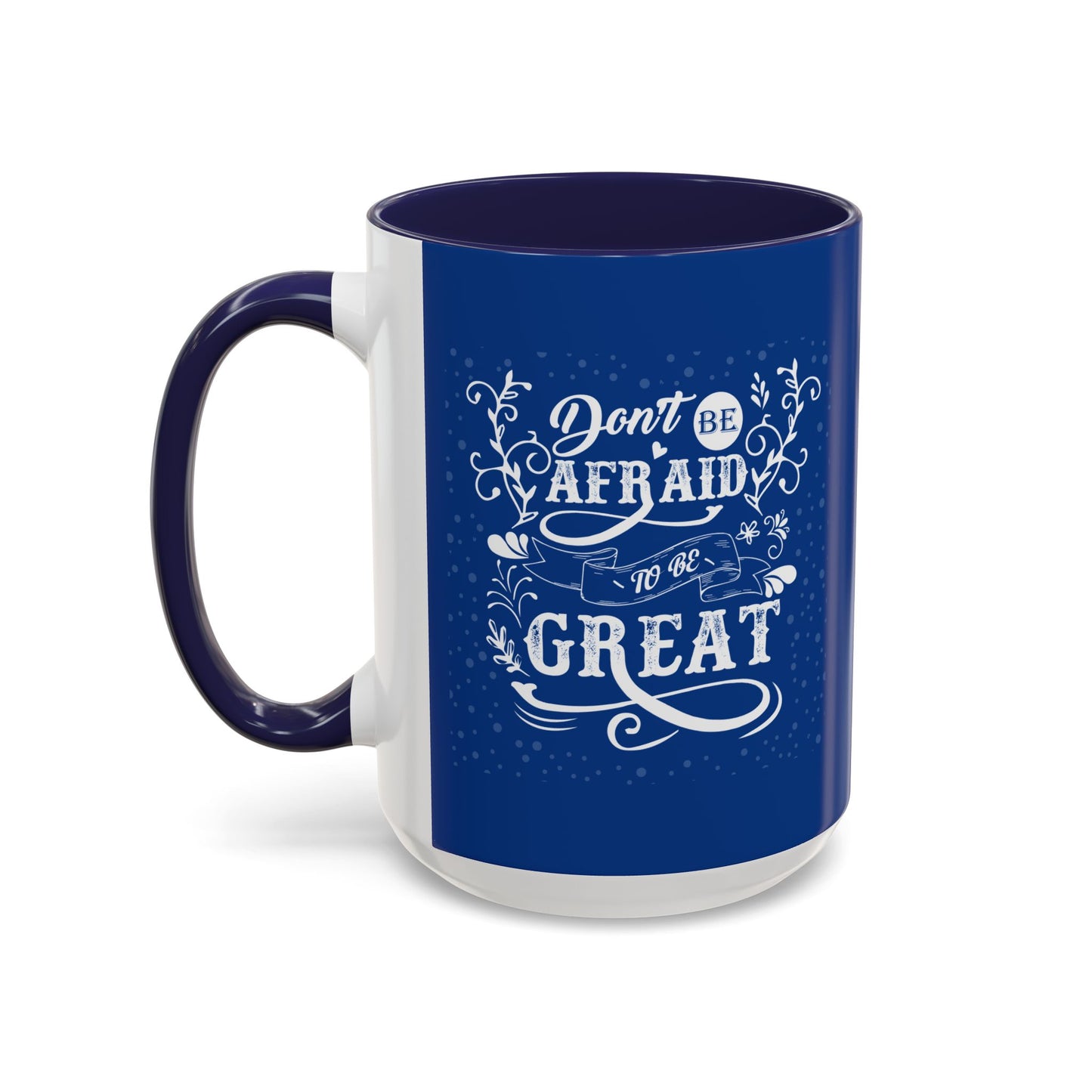 Don't Be Afraid To Be Great Accent Coffee Mug (11, 15oz)