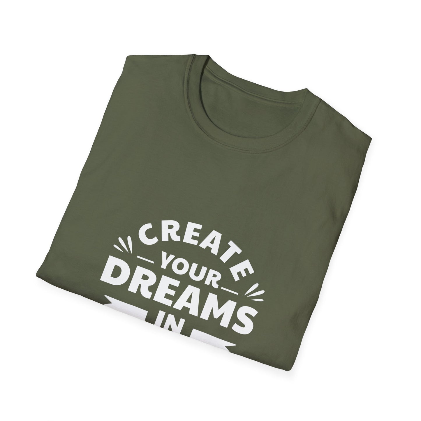 Create Your Dreams In Your Life Unisex Softstyle T-Shirt