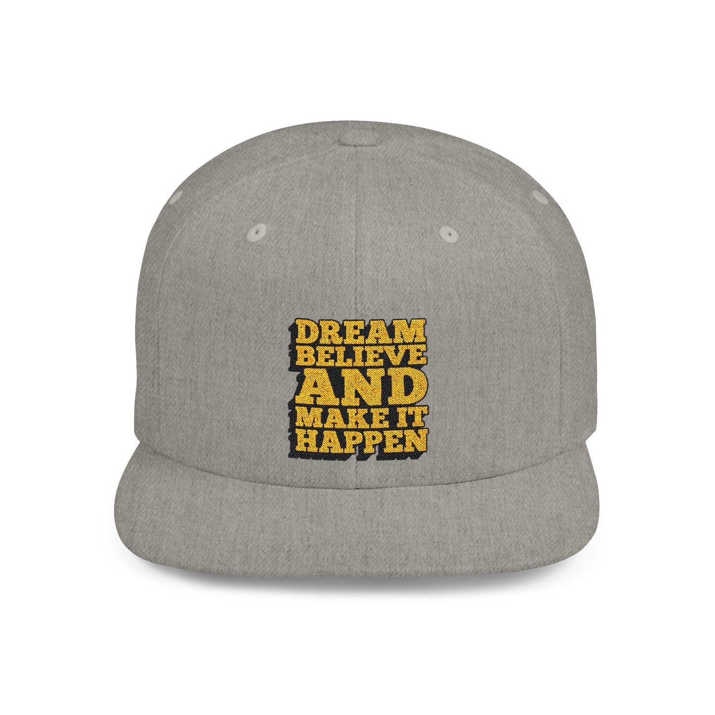 Dream Believe And Make It Happen Flat Bill Snapback